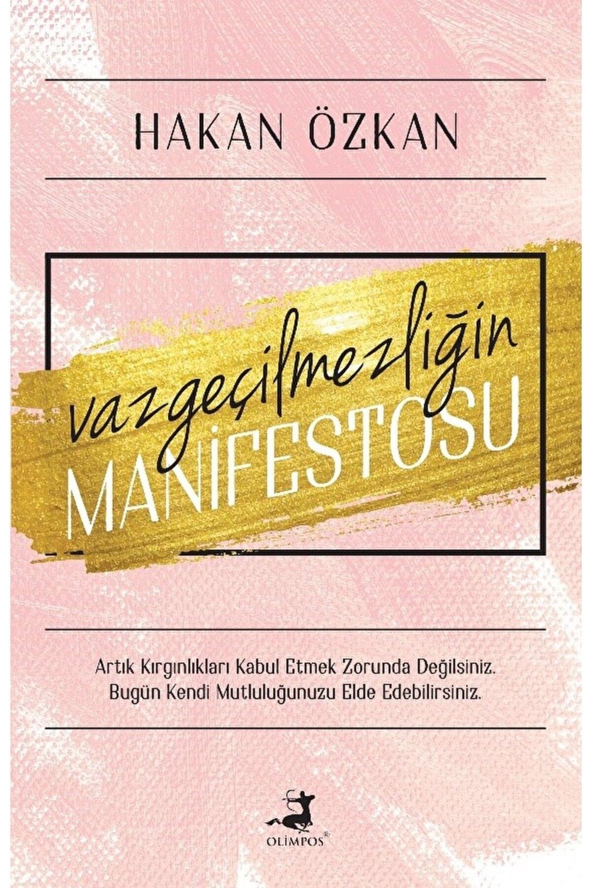 Olimpos Yayınları Vazgeçilmezliğin Manifestosu / Hakan Özkan / Olimpos Yayınları / 9786256411388