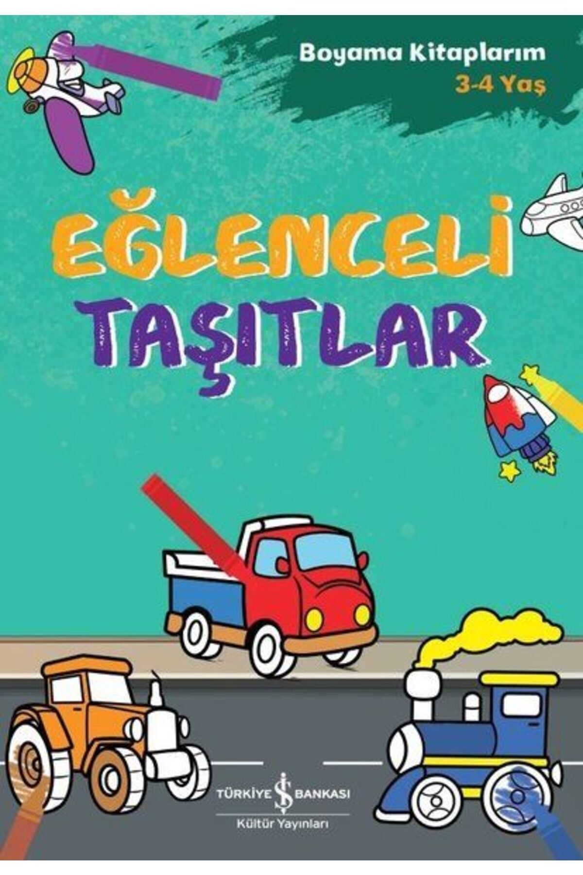 Türkiye İş Bankası Kültür Yayınları Eğlenceli Taşıtlar - Boyama Kitaplarım 3 - 4 Yaş
