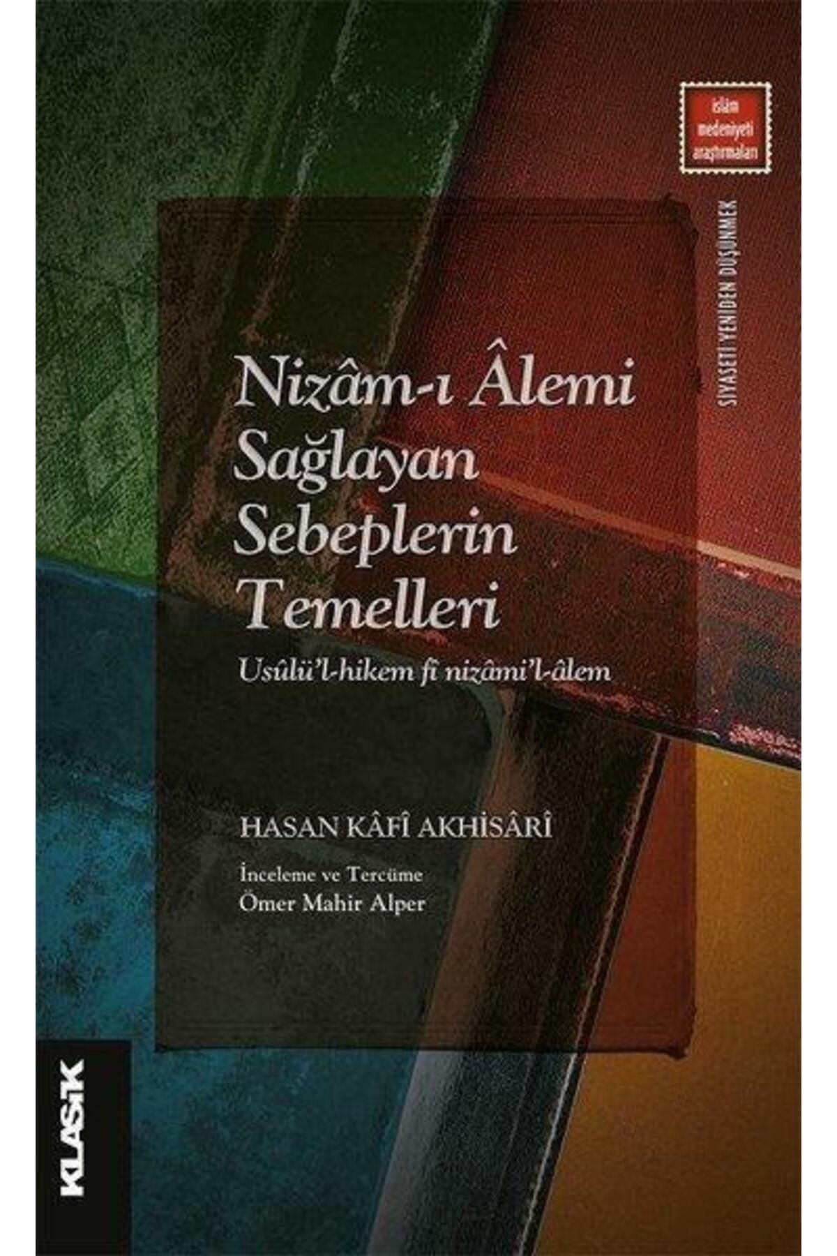Klasik Yayınları Nizam-ı Alemi Sağlayan Sebeplerin Temelleri - - Hasan Kafi Akhisari Kitabı
