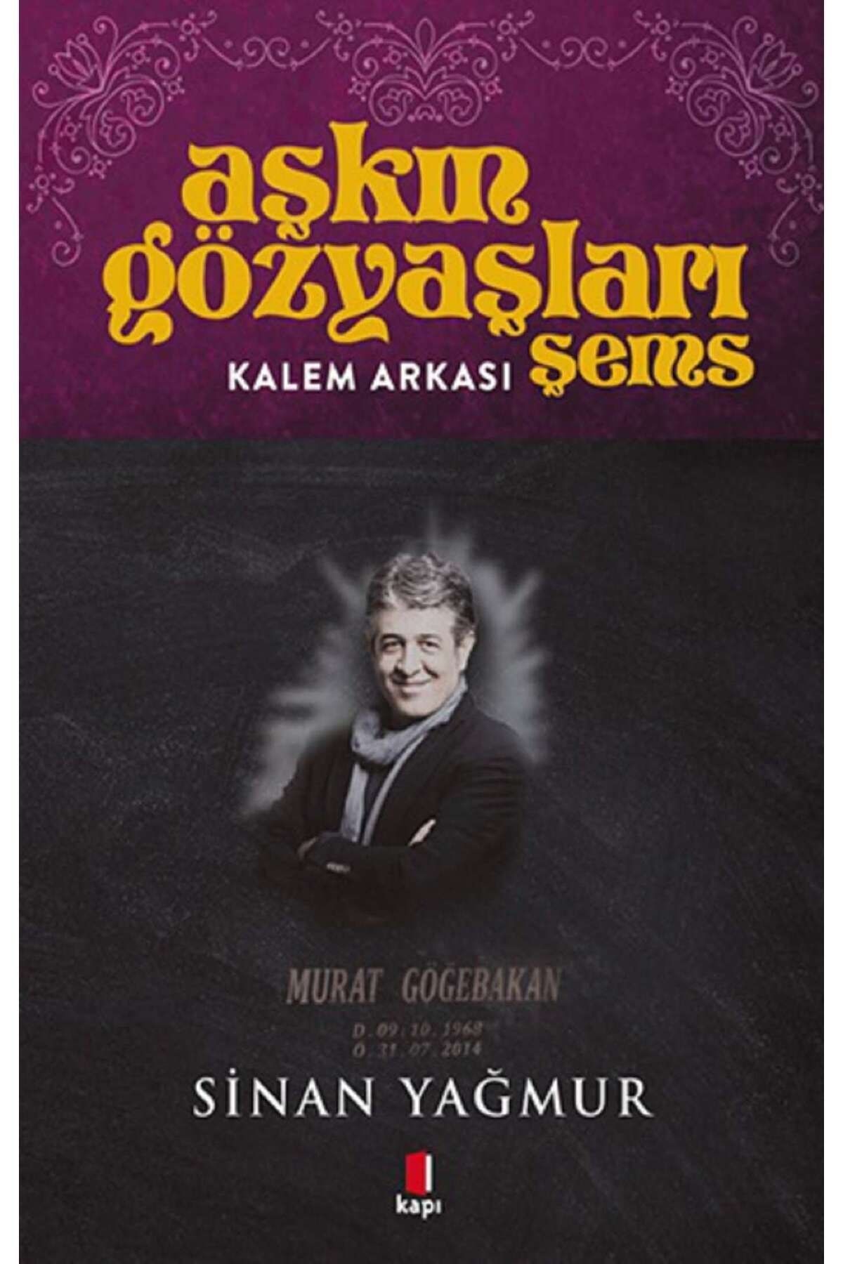 Kapı Yayınları Aşkın Gözyaşları Şems, Sinan Yağmur, , Aşkın Gözyaşları Şems Kitabı, 360 Sayfa