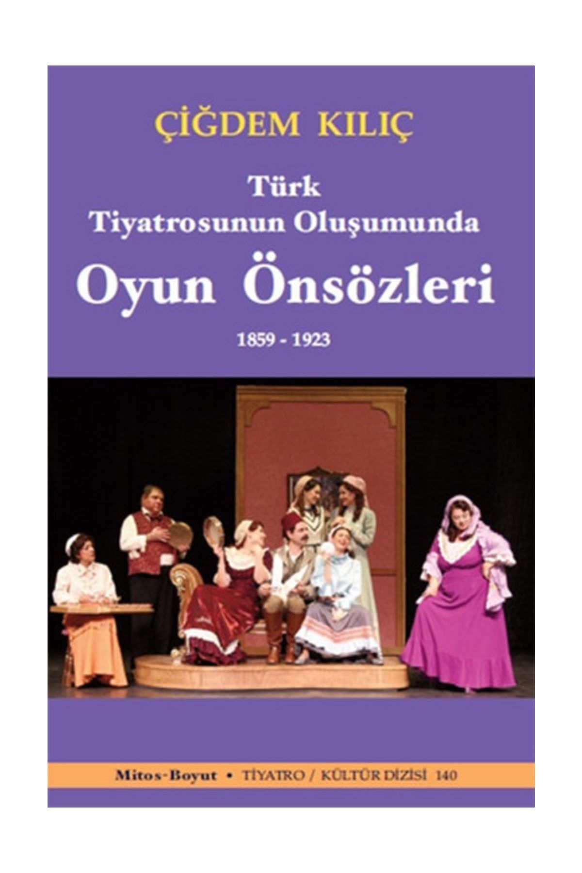 Mitos Boyut Yayınları Türk Tiyatrosunun Oluşumunda Oyun Önsözleri 1859-1923 - Çiğdem Kılıç