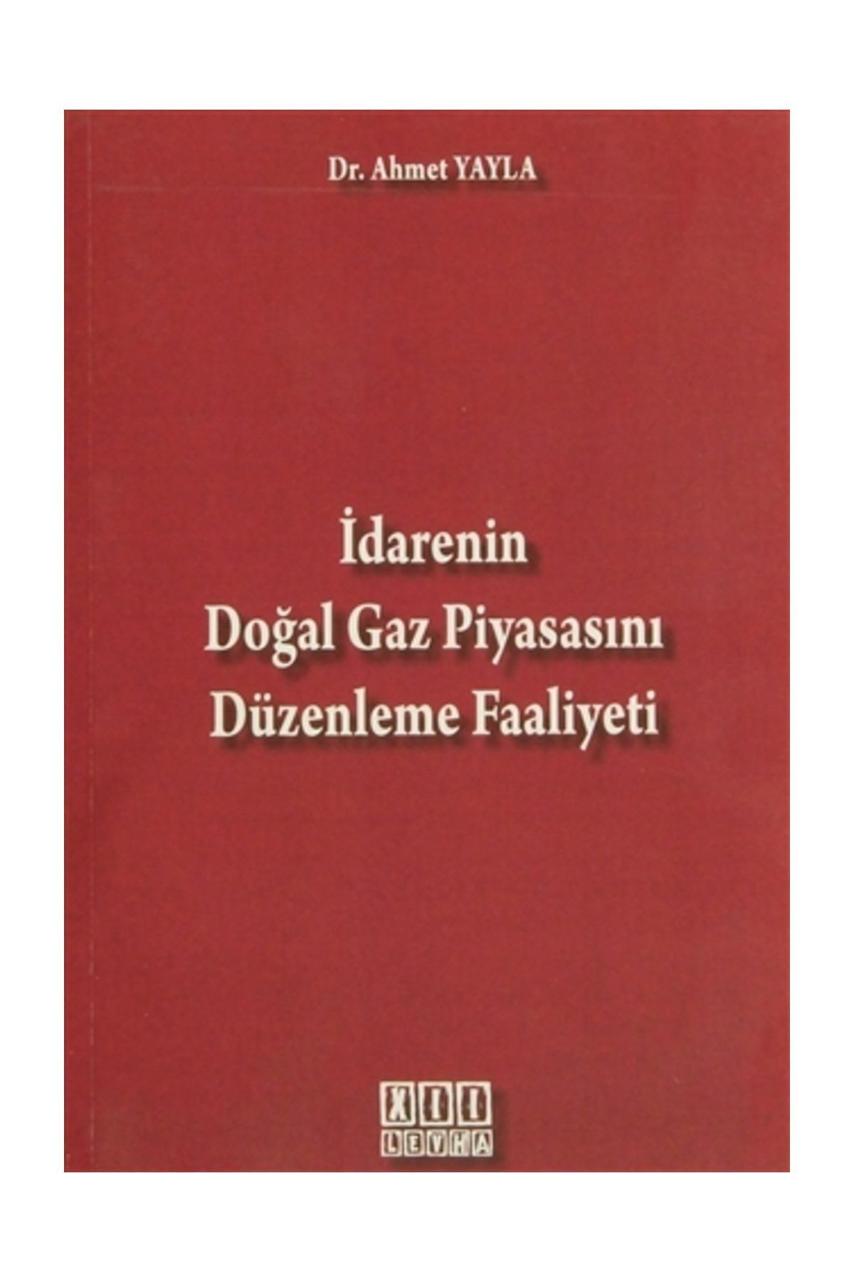 On İki Levha Yayıncılık İdarenin Doğal Gaz Piyasasını Düzenleme Faaliyeti - Ahmet Yayla