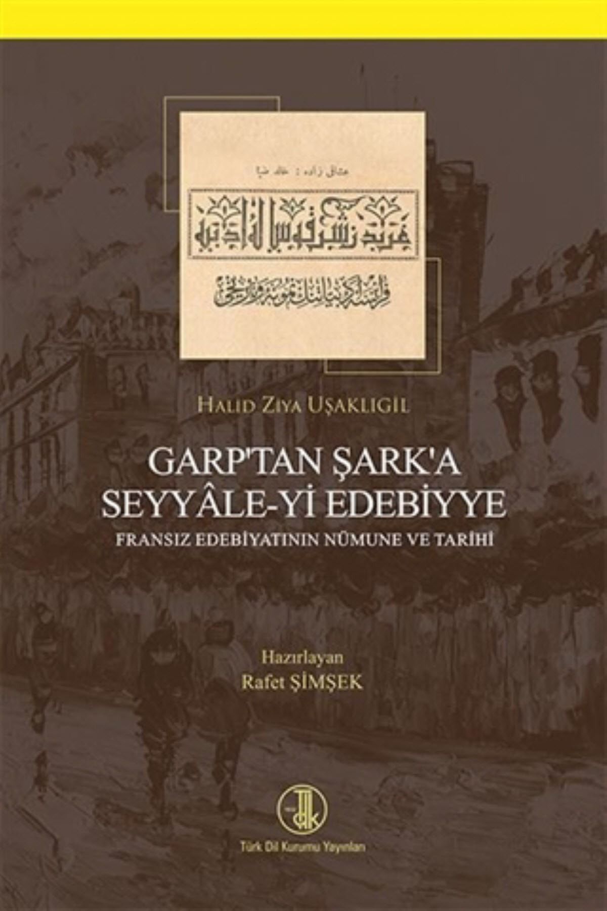 Türk Dil Kurumu Yayınları Garp'tan Şark'a Seyyale-yi Edebiyye - Halid Ziya Uşaklıgil