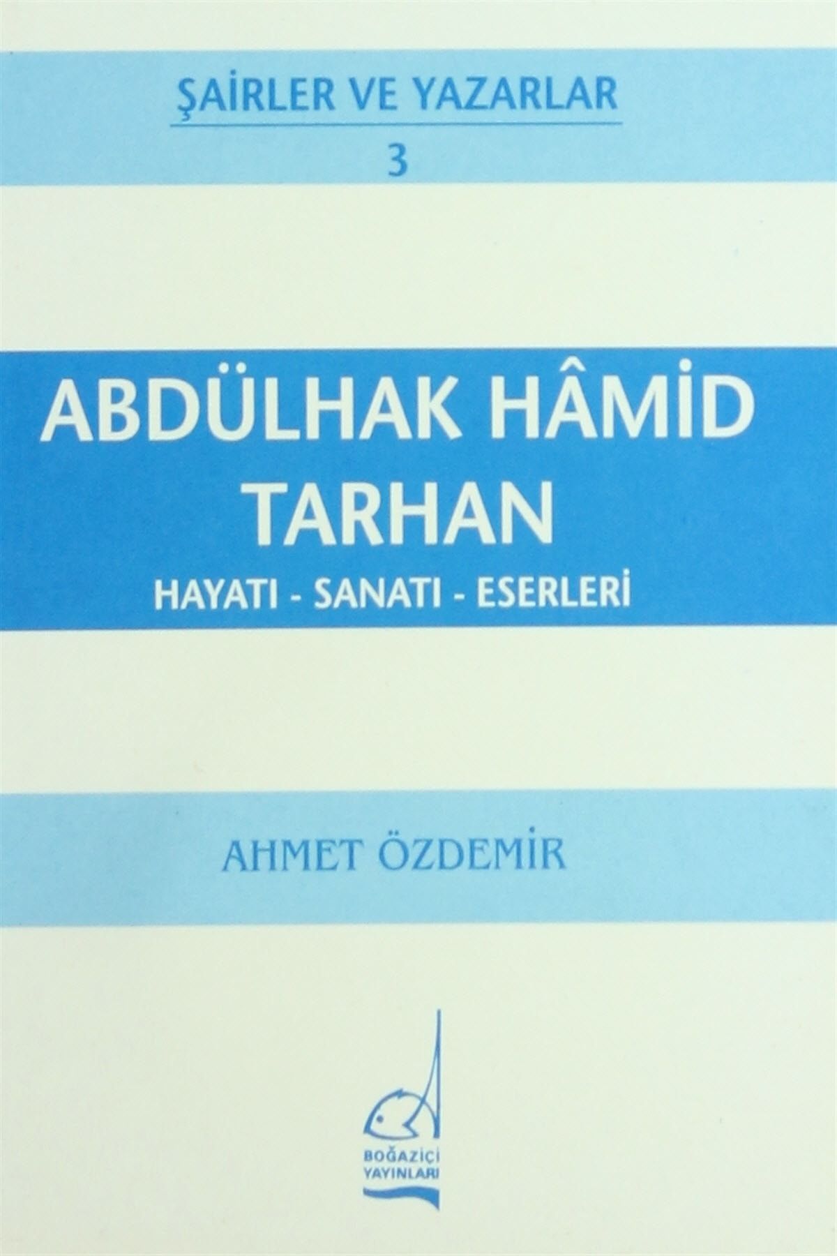 Boğaziçi Yayınları Abdülhak Hamid Tarhan Hayatı - Sanatı - Eserleri - Ahmet Özdemir