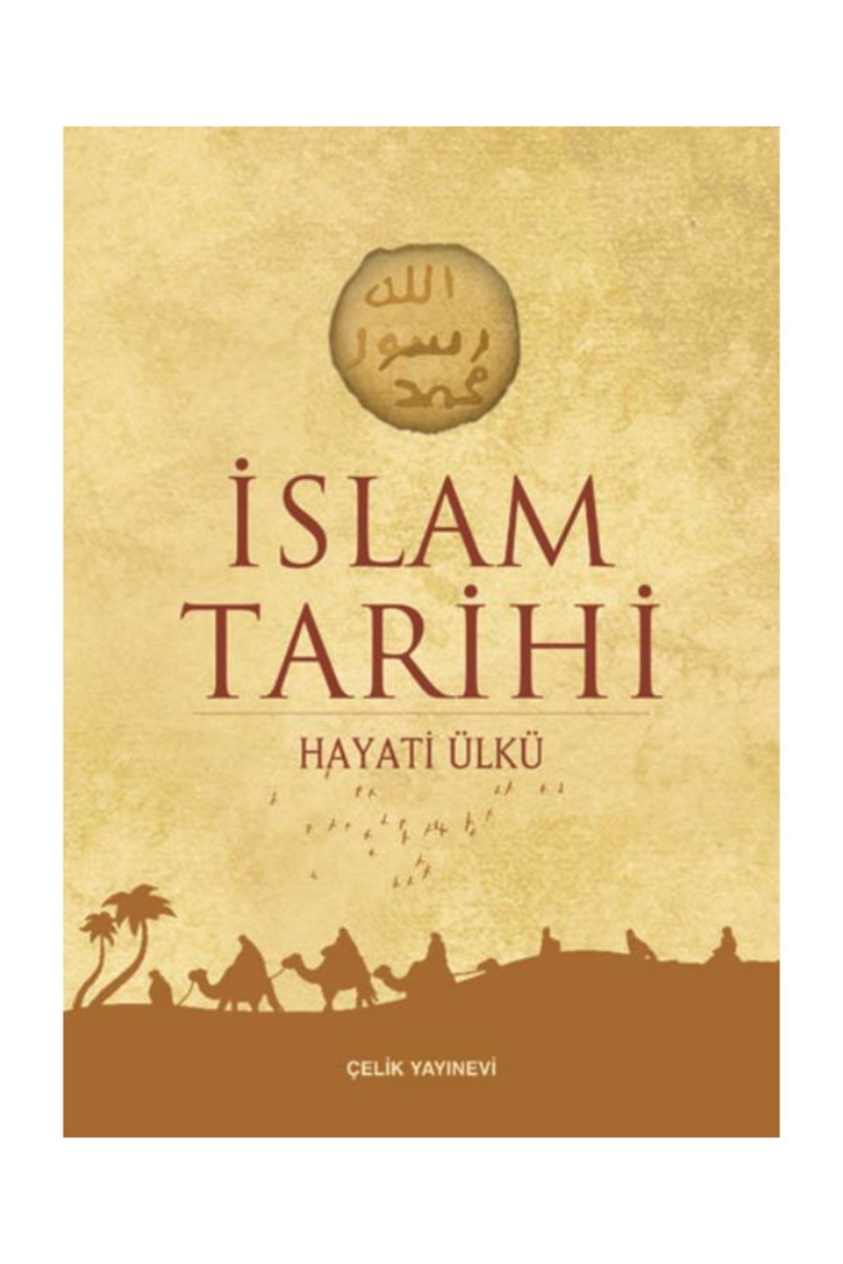 Çelik Yayınevi Islam Tarihi(ciltli) - Hayati Ülkü