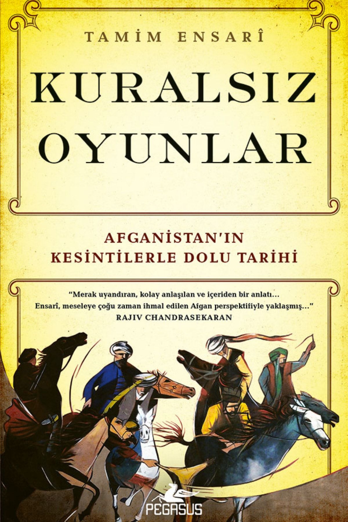 Pegasus Yayınları Kuralsız Oyunlar: Afganistan’ın Kesintilerle Dolu Tarihi Tamim Ensari