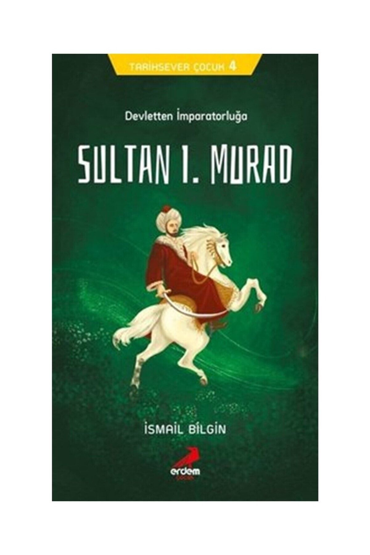 Erdem Yayınları Devletten İmparatorluğa-Sultan 1.Murad