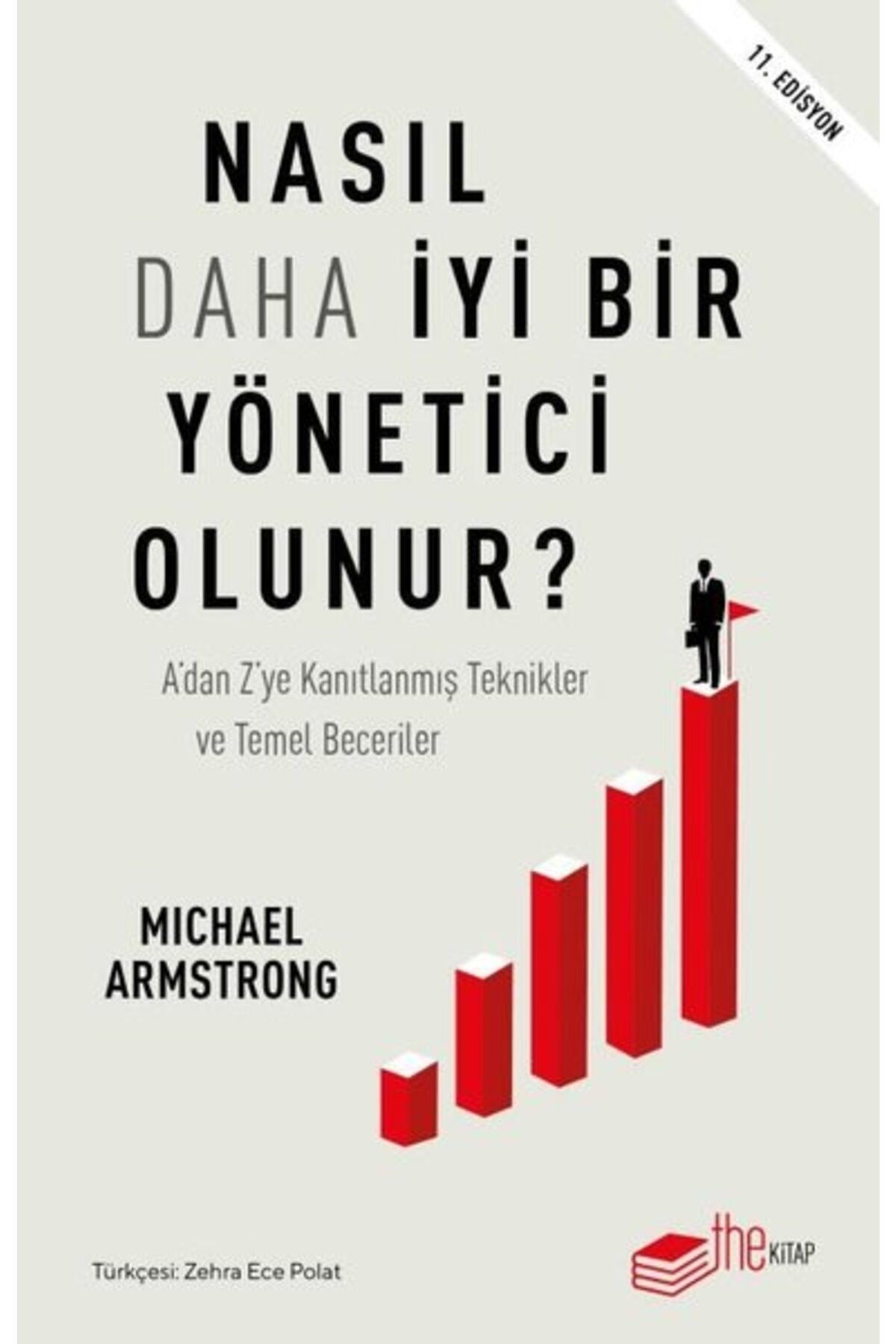 The Kitap Nasıl Daha İyi Bir Yönetici Olunur? A'dan Z'ye Kanıtlanmış Teknikler ve Temel Beceriler