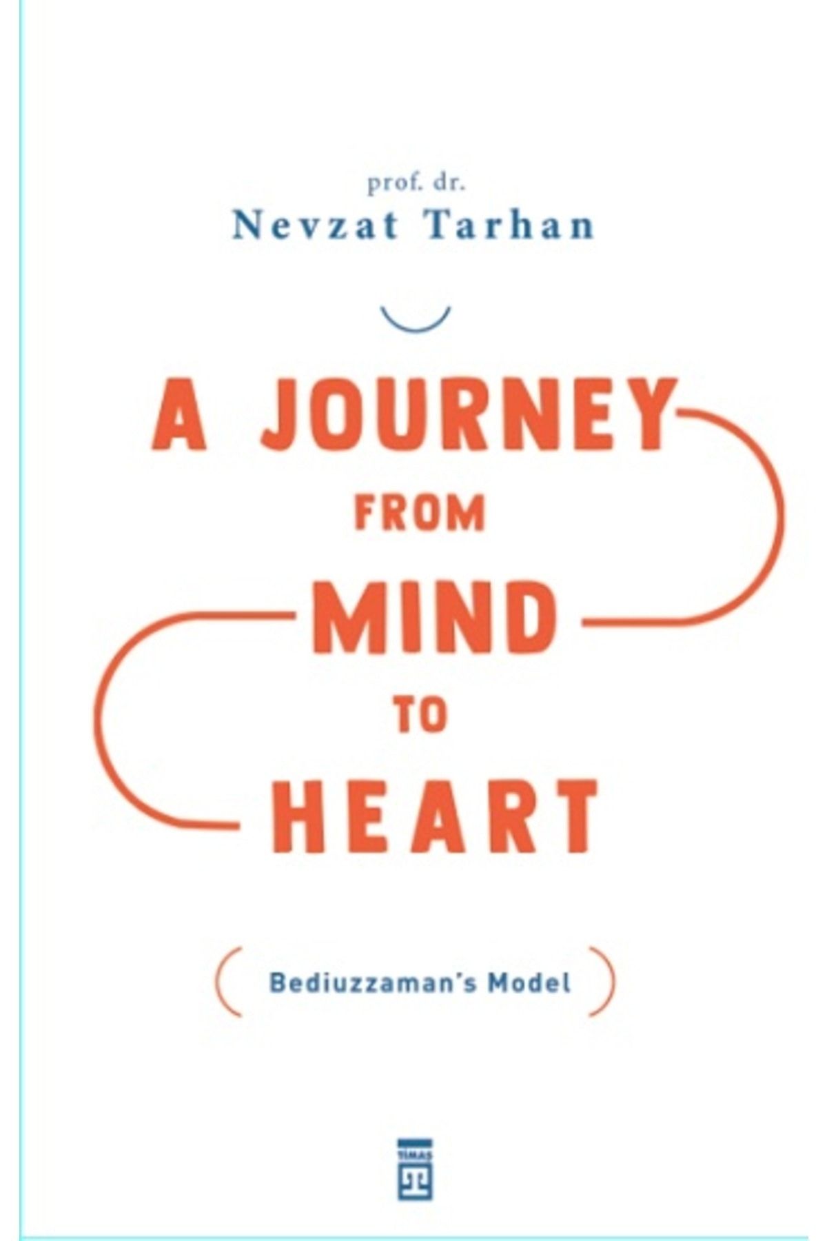 Timaş Yayınları A Journey from Mind to Heart (Akıldan Kalbe Yolculuk) kitabı - Nevzat Tarhan - Timaş Yayınları
