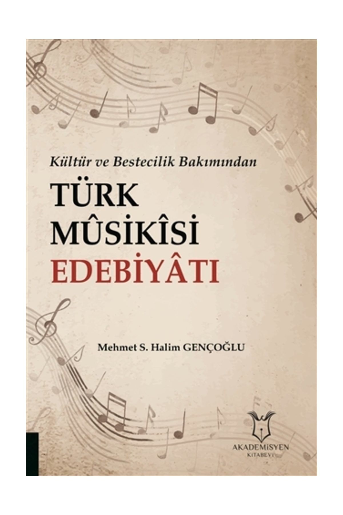 Akademisyen Kitabevi Kültür ve Bestecilik Bakımından Türk Musikisi Edebiyatı - Mehmet S. Halim Gençoğlu