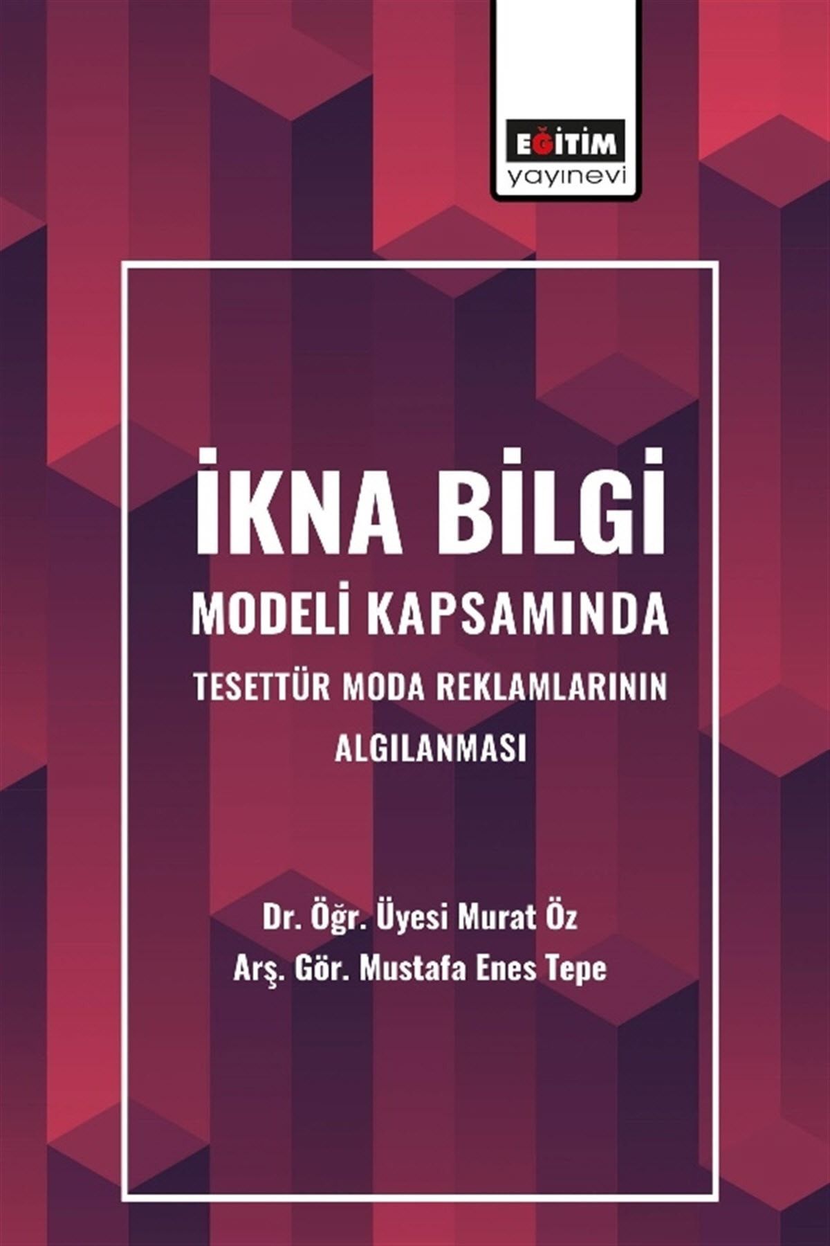 Eğitim Yayınevi Ikna Bilgi Modeli Kapsamında Tesettür Moda Reklamlarının Algılanması - Murat Öz,mustafa Enes