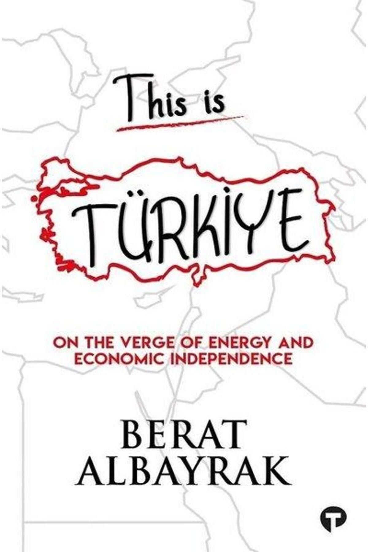 Turkuvaz Kitap This is Türkiye On The Verge of Energy and Economic Independence