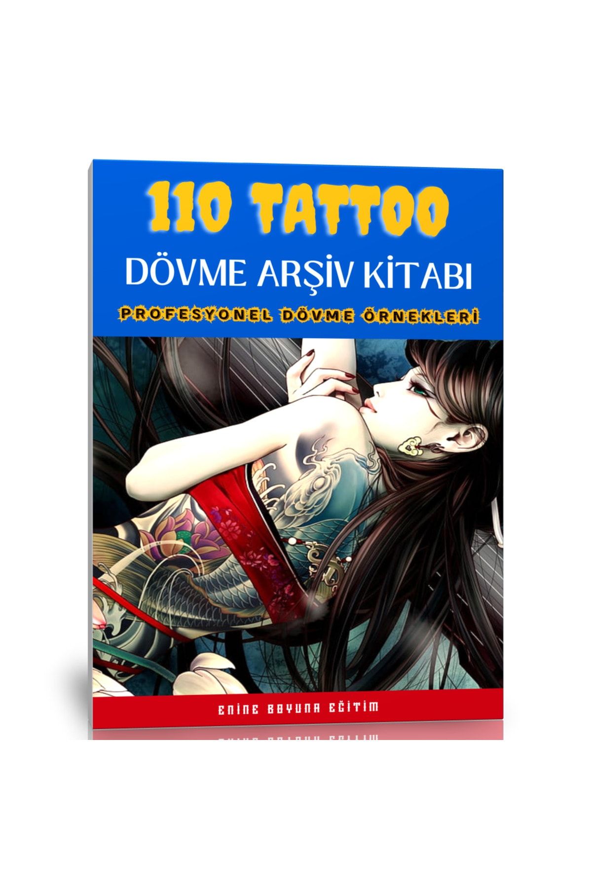 Enine Boyuna Eğitim Tattoo-Dövme Kitabı (110 Seçilmiş Dövme Örnekleri)