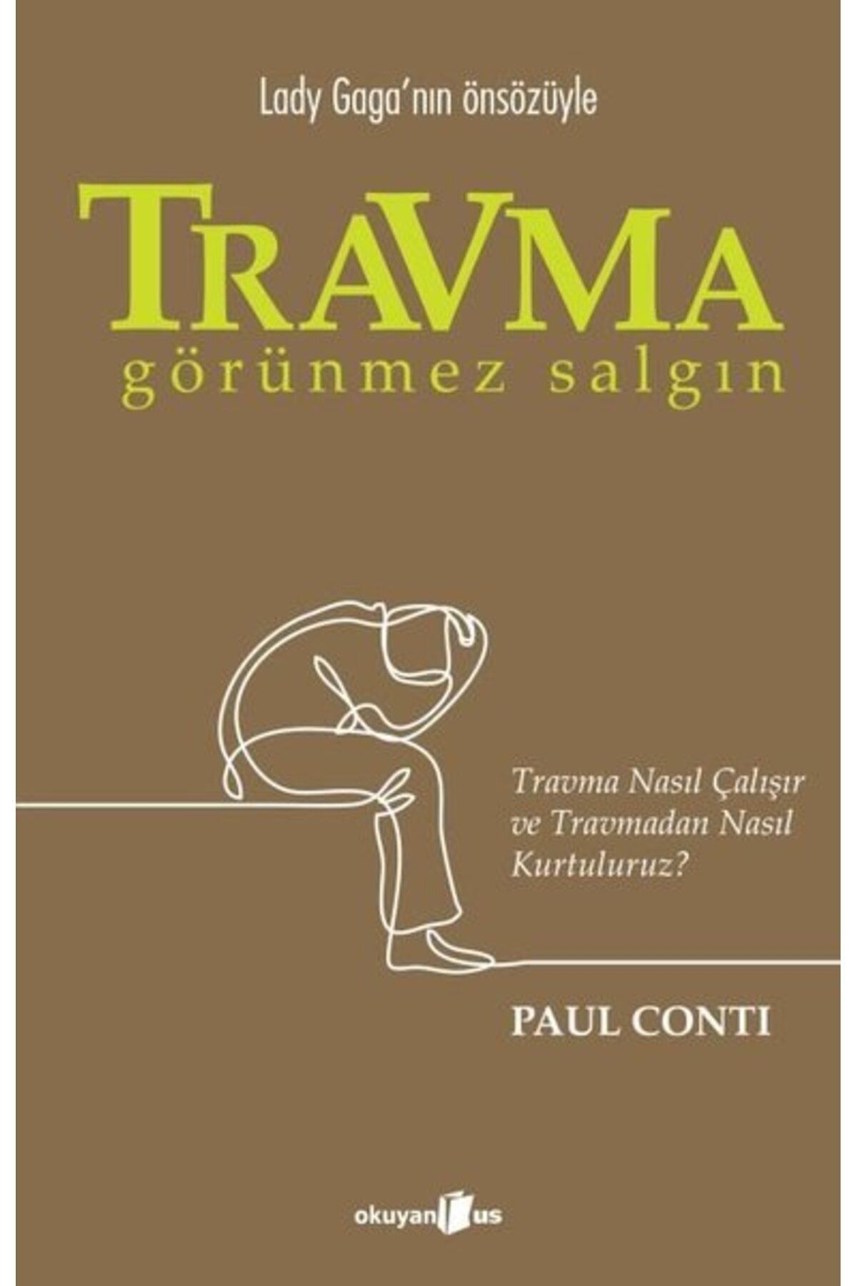 Okuyan Us Yayınları Travma: Görünmez Salgın - Travma Nasıl Çalışır ve Travmadan Nasıl Kurtuluruz?