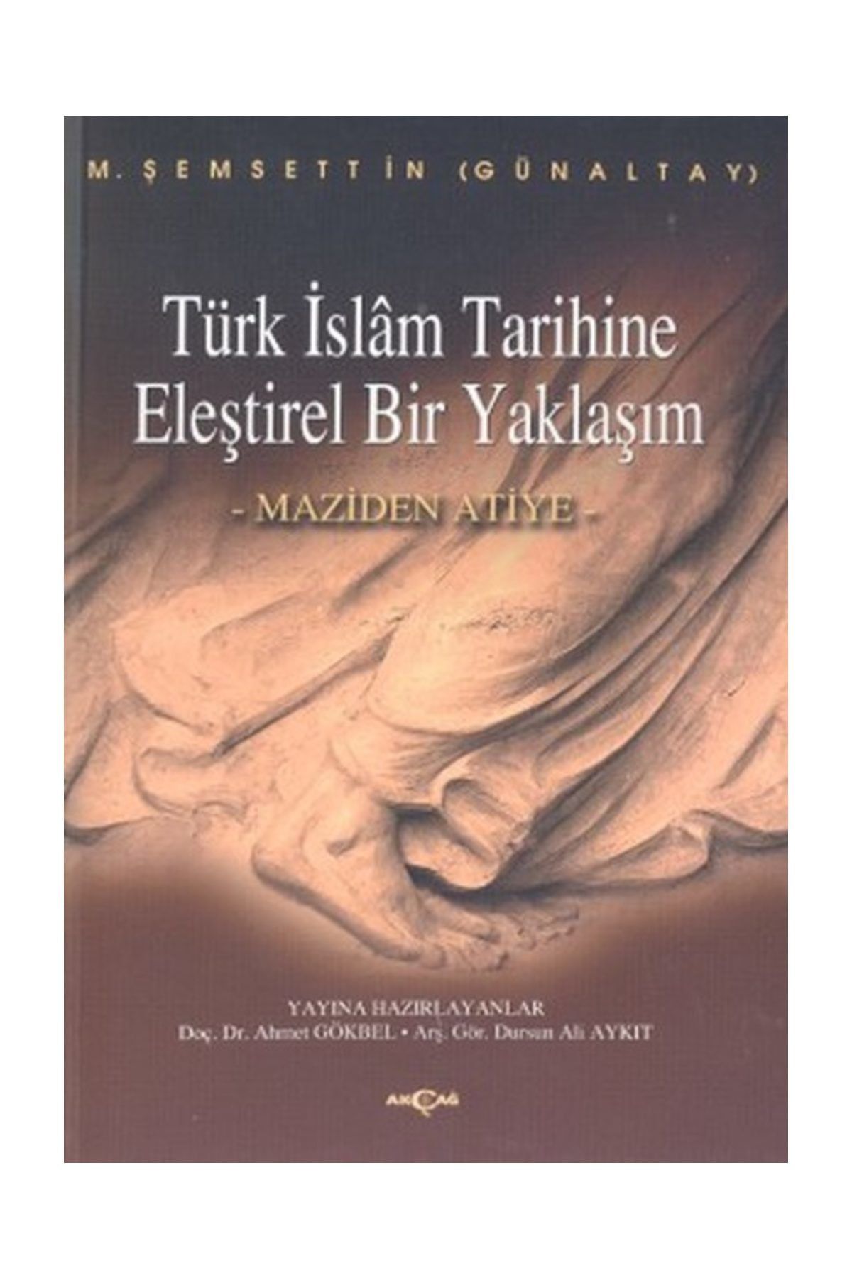 Akçağ Yayınları Türk İslam Tarihine Eleştirel Bir Yaklaşım Maziden Atiye