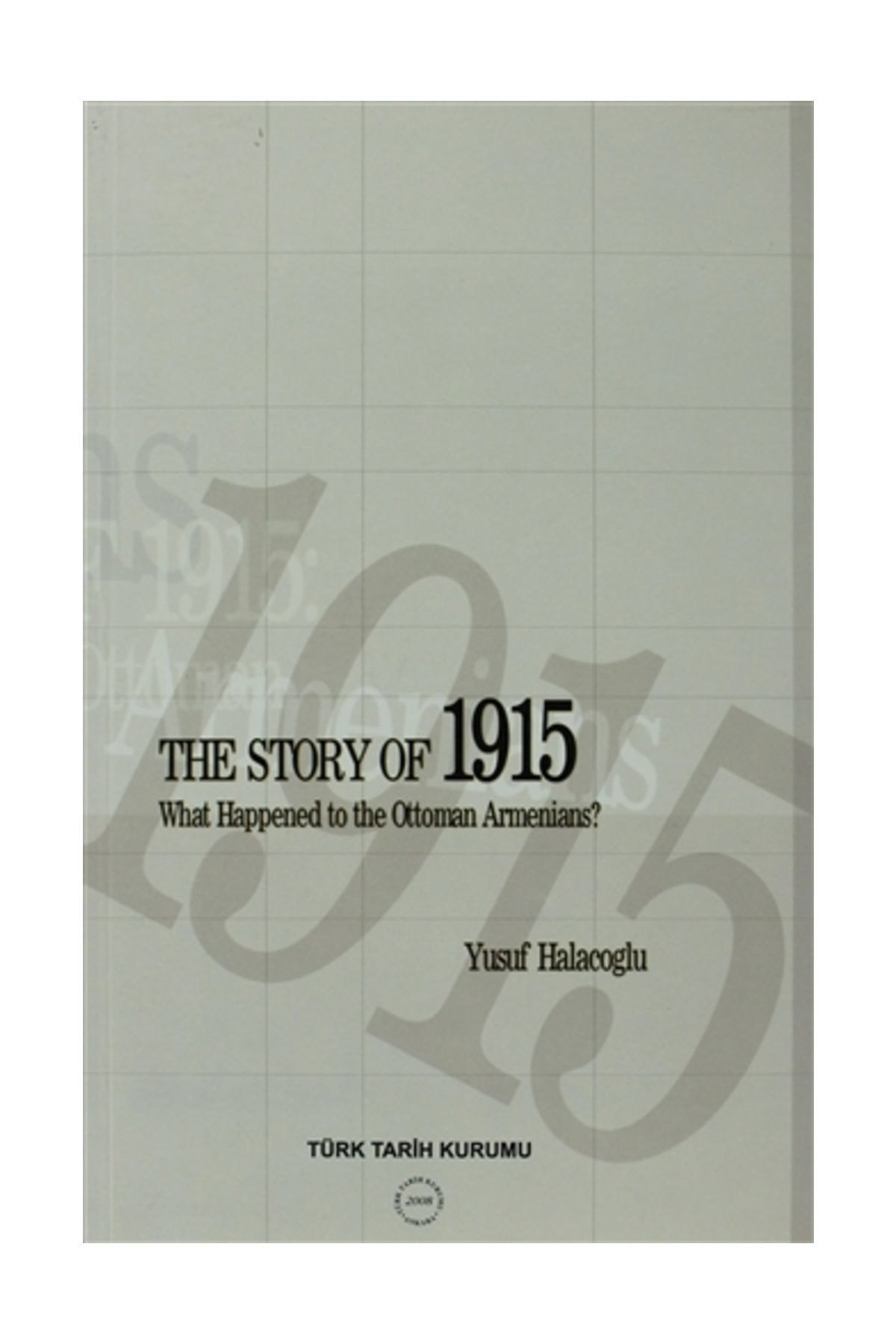 Türk Tarih Kurumu Yayınları The Story of 1915 - What Happened to the Ottoman Armenians - Yusuf Halaçoğlu