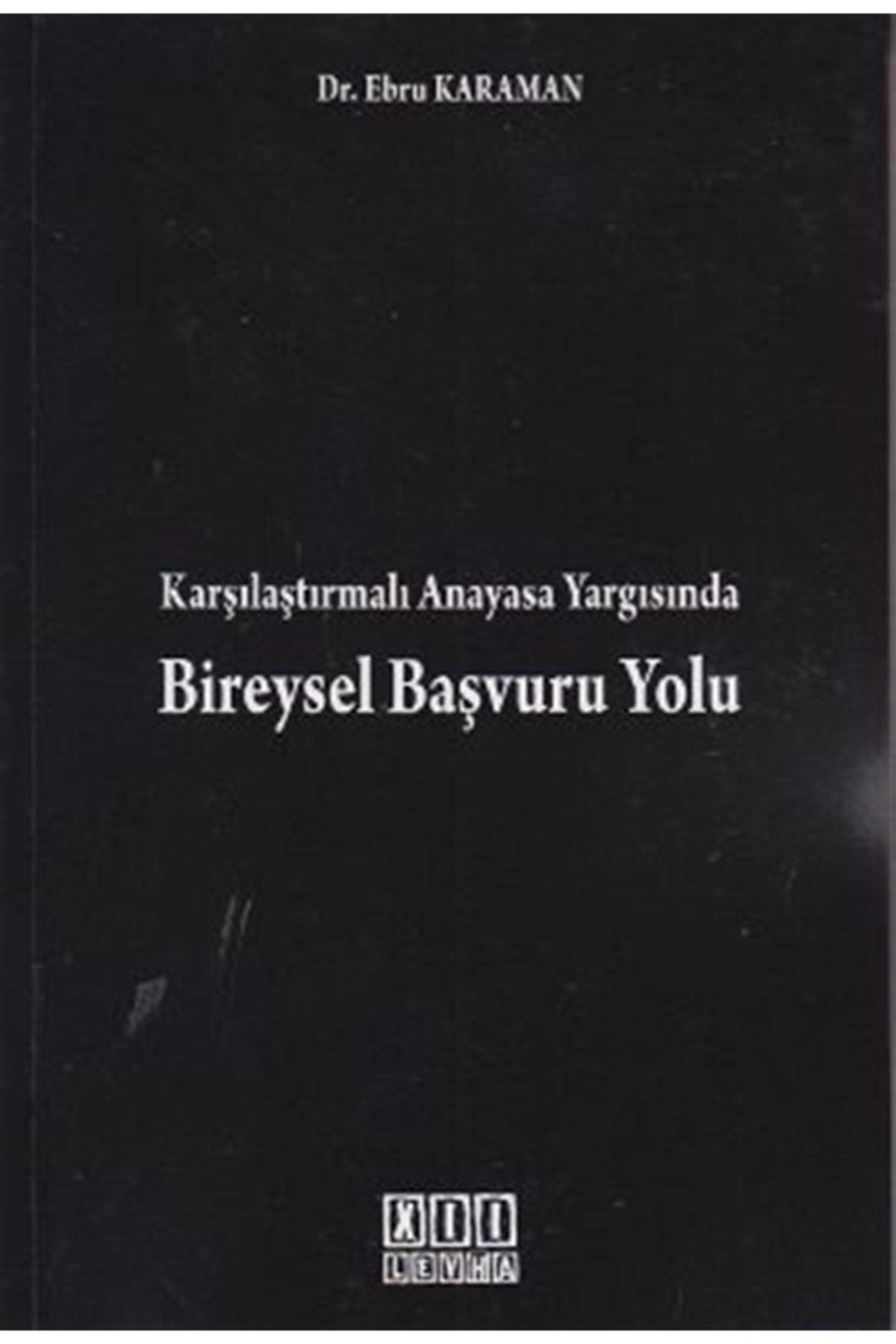 On İki Levha Yayıncılık Karşılaştırmalı Anayasa Yargısında Bireysel Başvuru Yolu - Ebru Karaman
