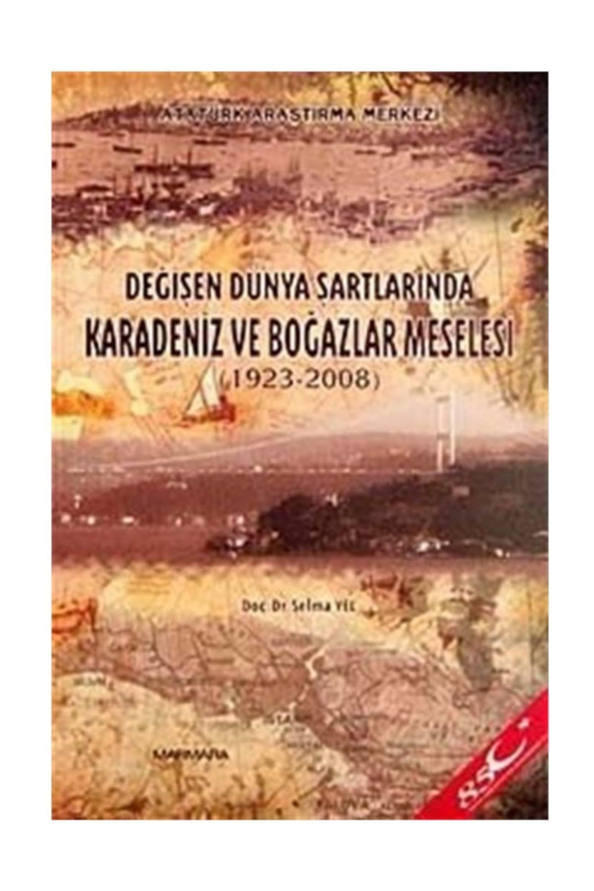 Atatürk Araştırma Merkezi Değişen Dünya Şartlarında Karadeniz Ve Boğazlar Meselesi (1923-2008)