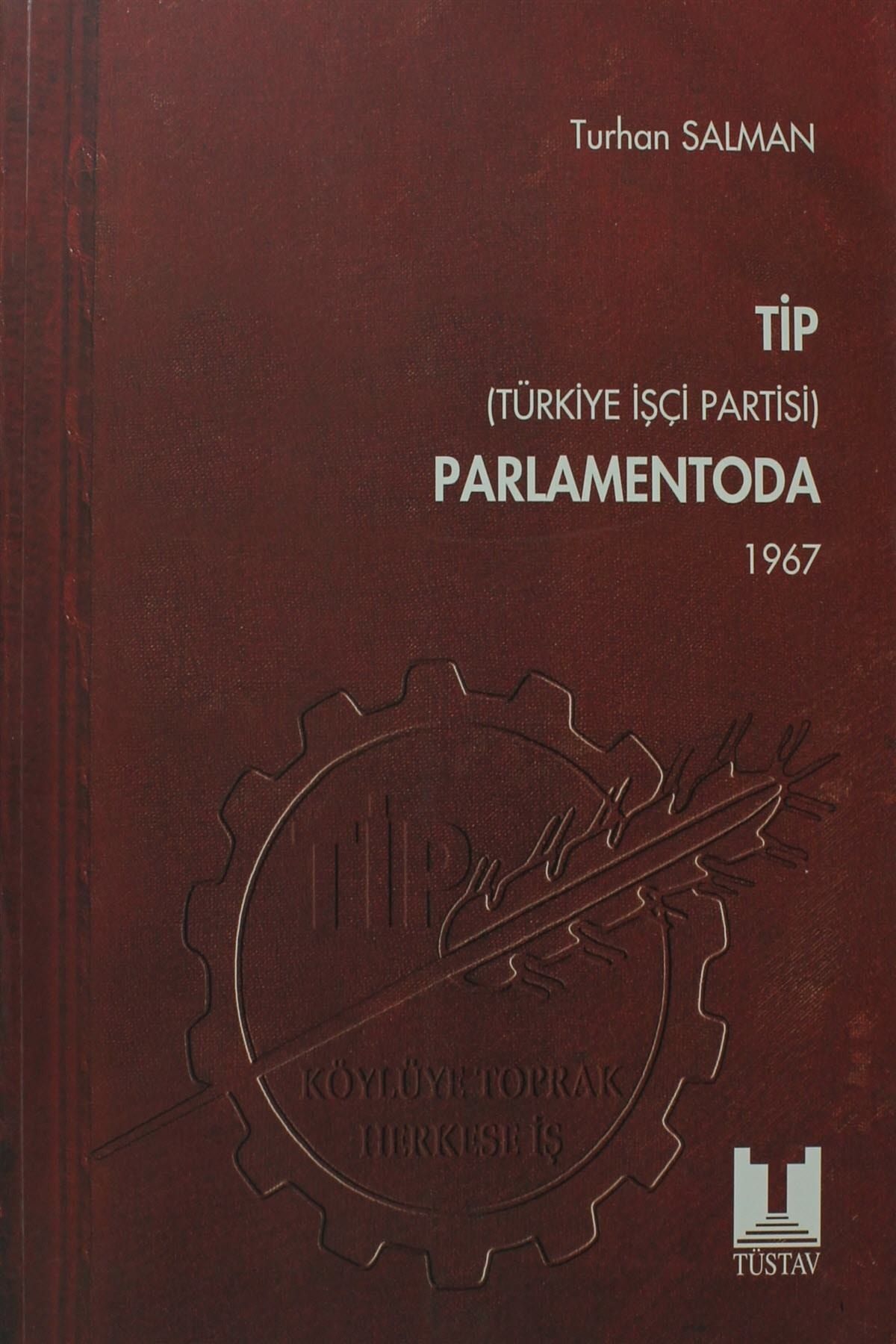 Tüstav İktisadi İşletmesi TİP (Türkiye İşçi Partisi) Parlamentoda 3. Cilt - Turhan Salman
