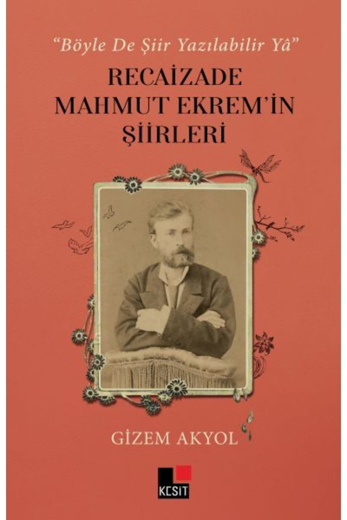 Kesit Yayınları Böyle De Şiir Yazılabilir Yâ Recaizade Mahmut Ekrem in Şiirleri