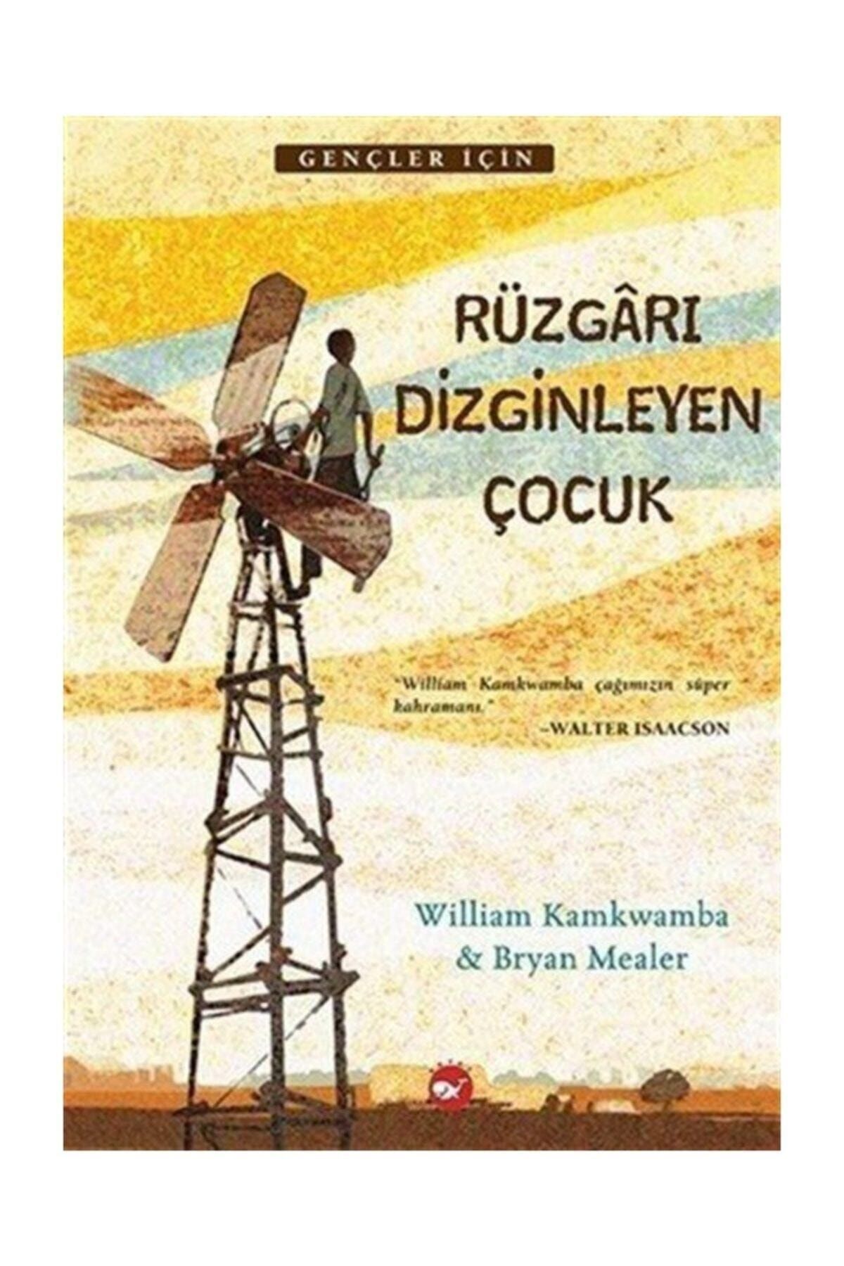 Beyaz Balina Yayınları Rüzgarı Dizginleyen Çocuk - Bryan Mealer, William Kamkwamba