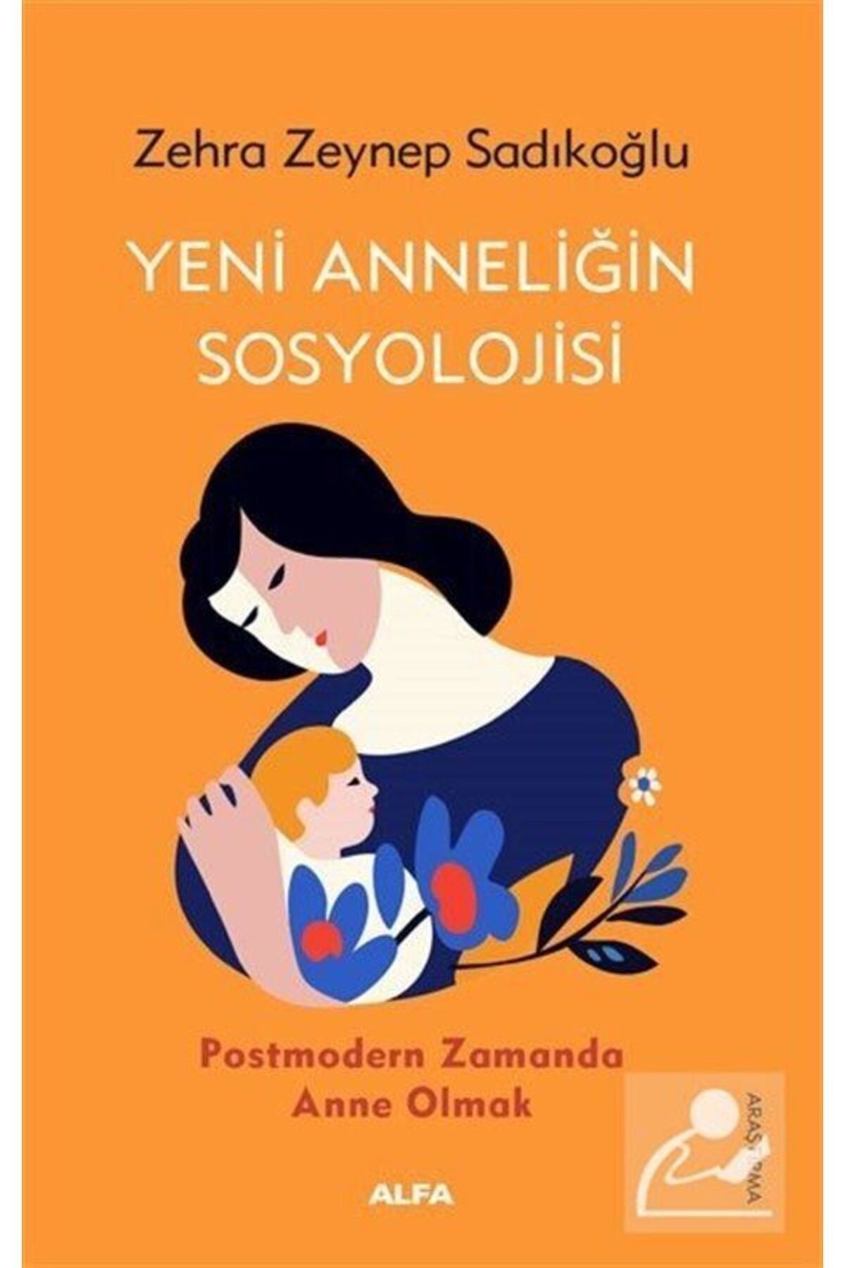 Alfa Yayınları Yeni Anneliğin Sosyolojisi & Postmodern Zamanda Anne Olmak