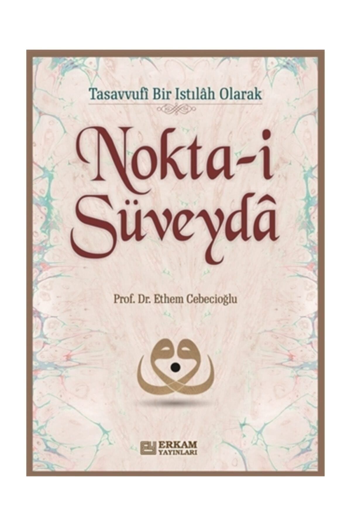 Erkam Yayınları Tasavvufi Bir Istılah Olarak Nokta-i Süveyda (Prof Dr. Ethem Cebecioğlu)