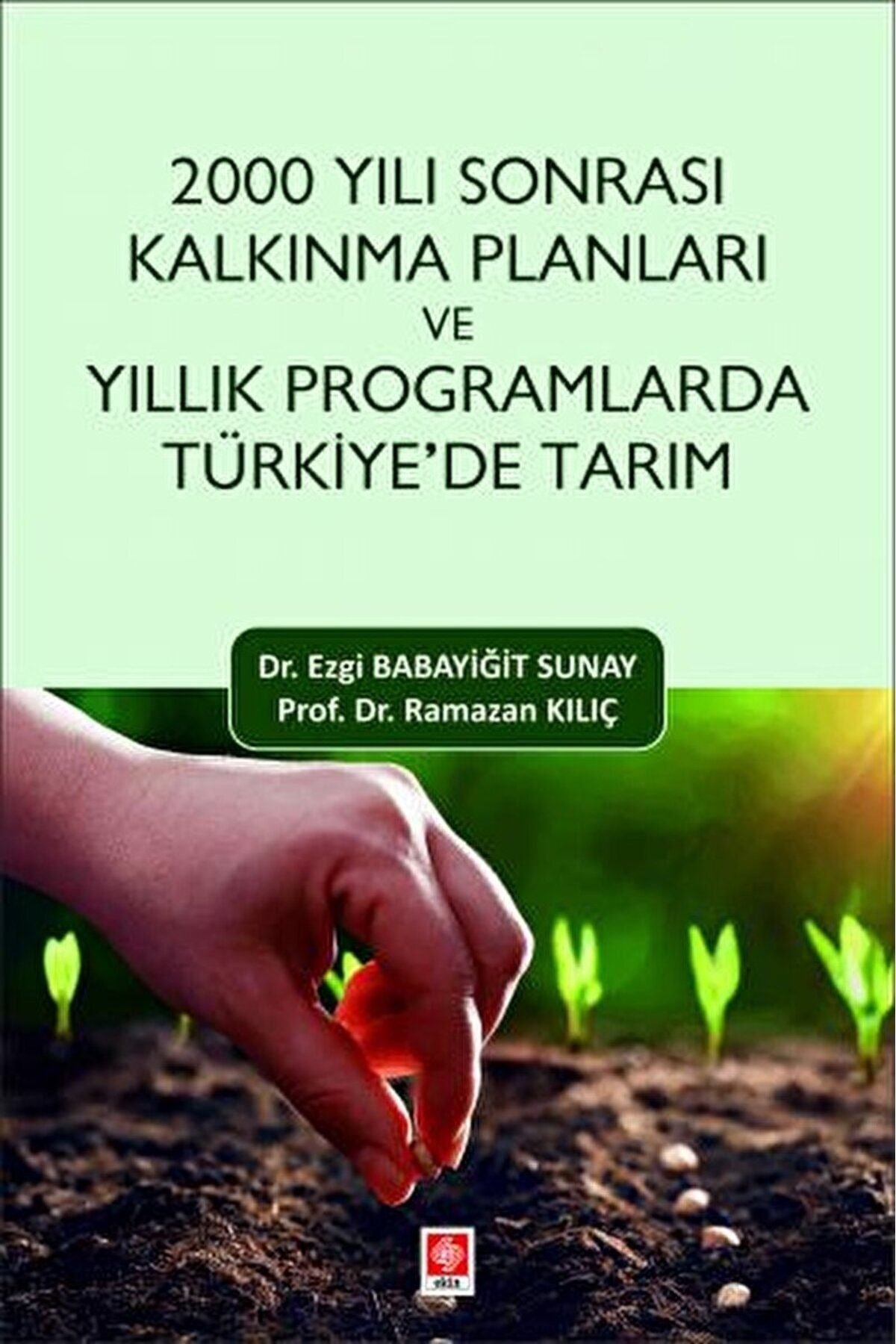 Ekin Basım Yayın 2000 Yılı Sonrası Kalkınma Planları ve Yıllık Programlarda Türkiye'de Tarım / 9786256460249