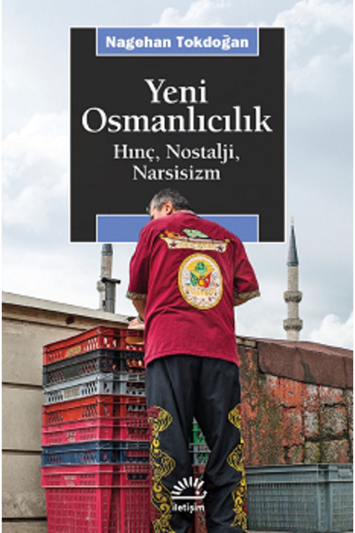 İletişim Yayınları Yeni Osmanlıcılık Hınç Nostalji Narsisizm