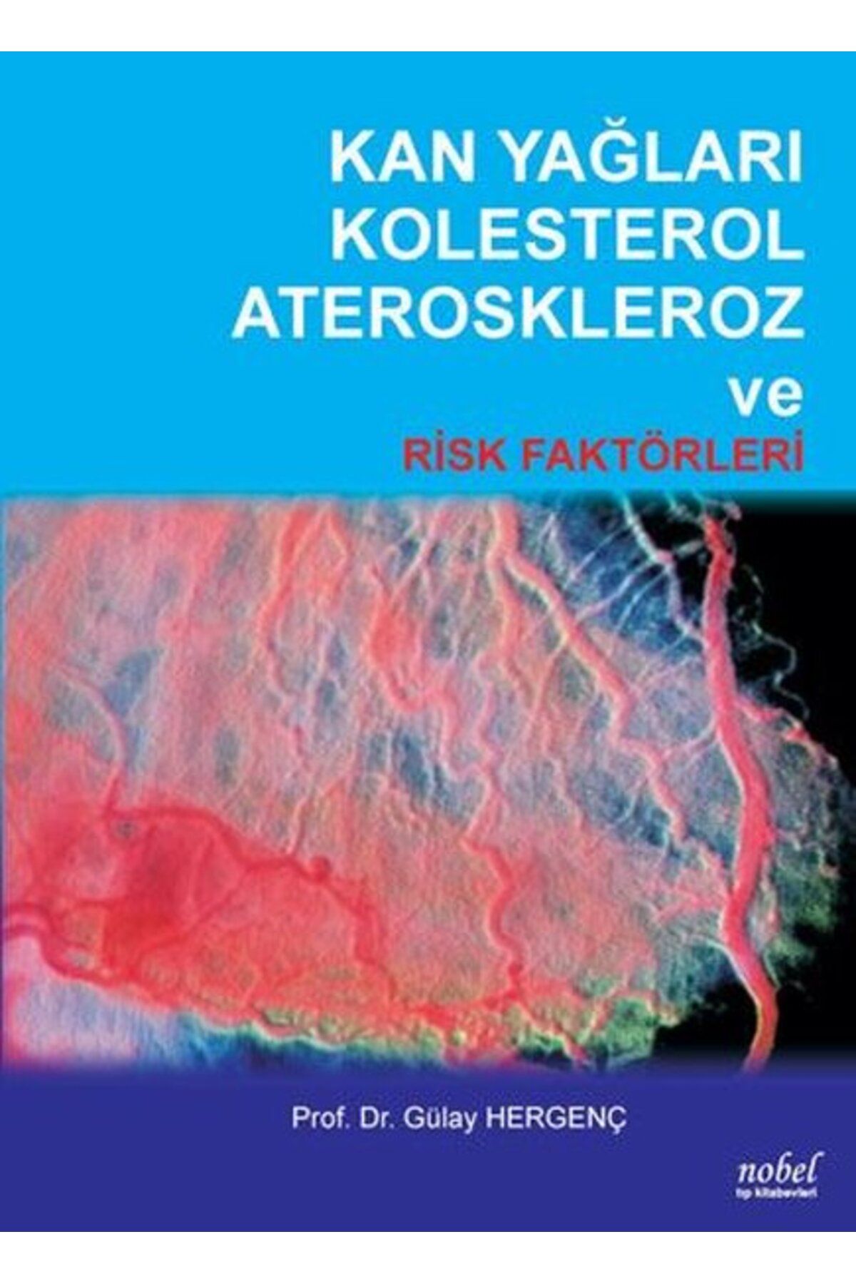 Nobel Tıp Kitabevi Kan Yağları Kolesterol Ateroskleroz Ve Risk Faktörleri Gülay Hergenç