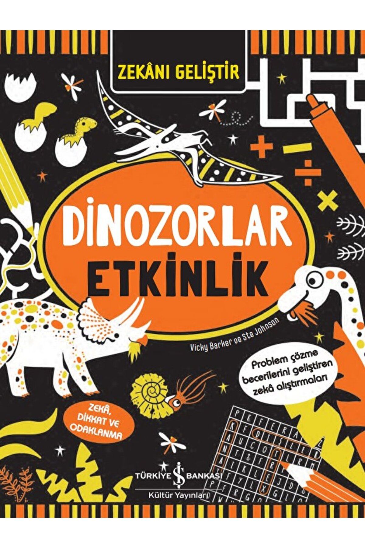 Türkiye İş Bankası Kültür Yayınları Zekanı Geliştir - Dinozorlar Etkinlik / Vicky Barker / İş Bankası Kültür Yayınları / 9786254059889