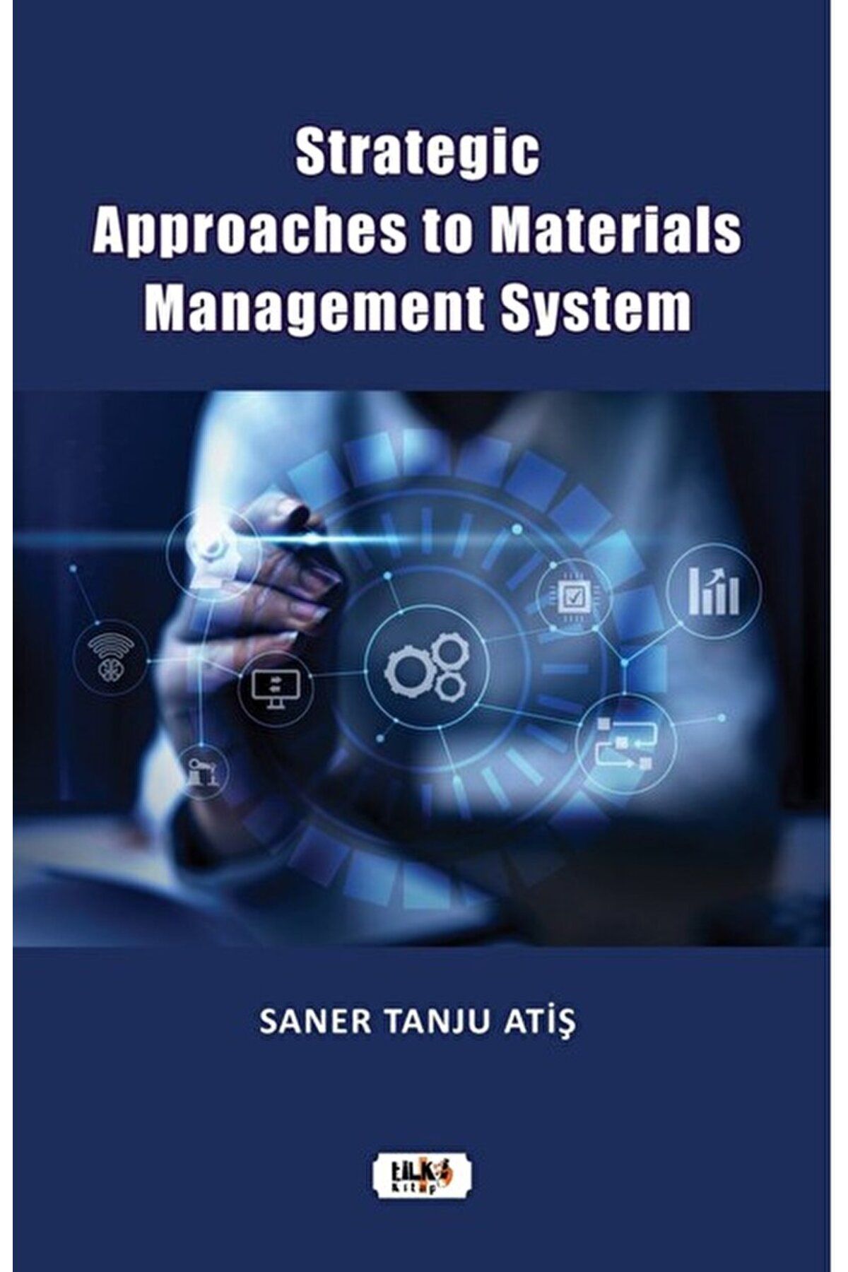 Tilki Kitap Strategic Approaches to Materials Management System / Saner Tanju Atiş / Tilki Kitap / 9786256433779