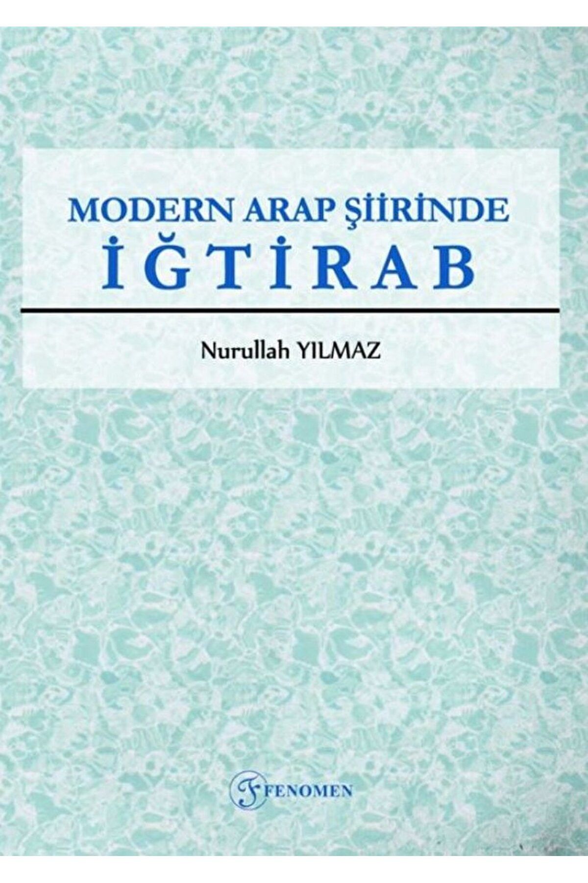 Fenomen Yayıncılık Modern Arap Şiirinde İğtirab / Nurullah Yılmaz / Fenomen Yayıncılık / 9786257351935