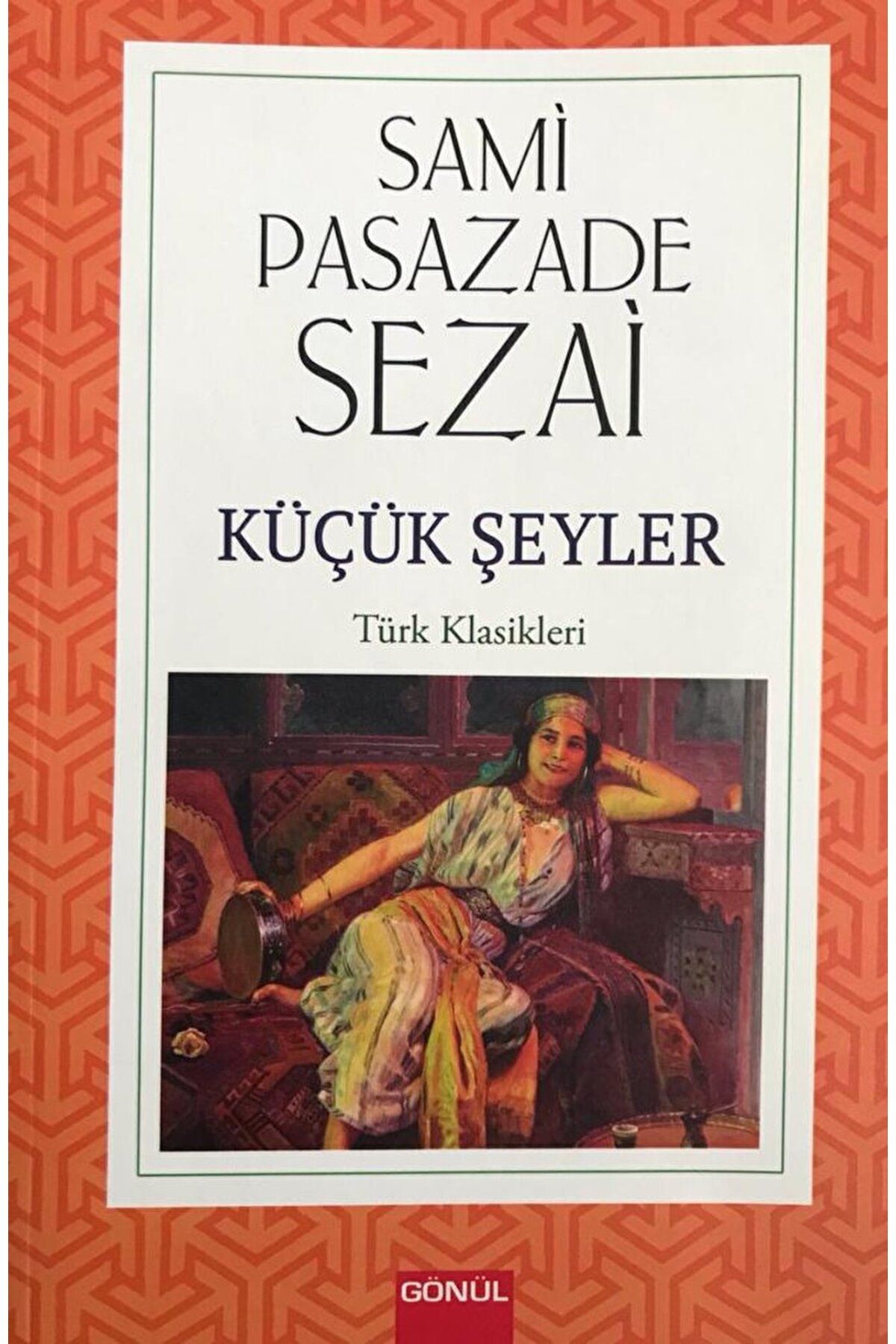 GÖNÜL YAYINCILIK Küçük Şeyler / Sami Paşazade Sezai / Gönül Yayıncılık / 9786258198270