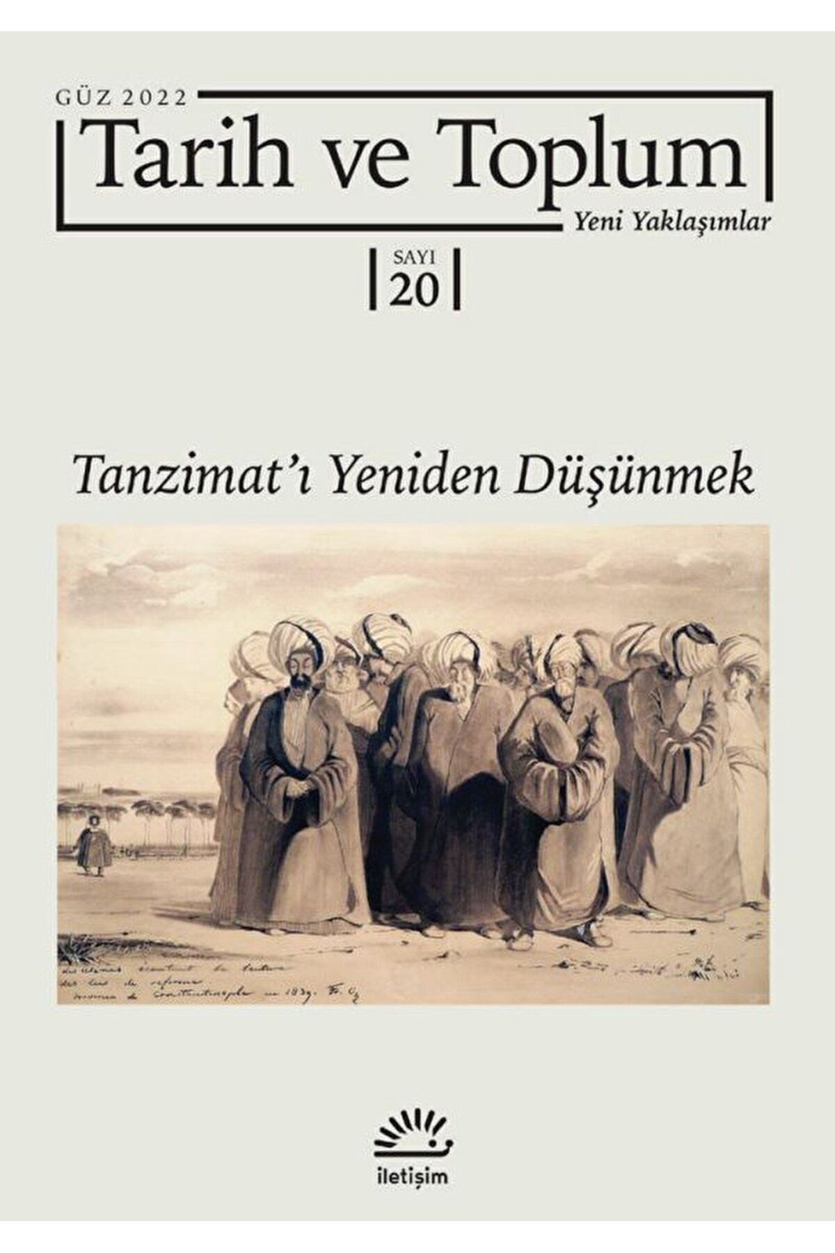 İletişim Yayınları Tarih ve Toplum Yeni Yaklaşımlar Sayı: 20 - Güz 2022 / Kolektif / İletişim Yayınevi / 9771019462420