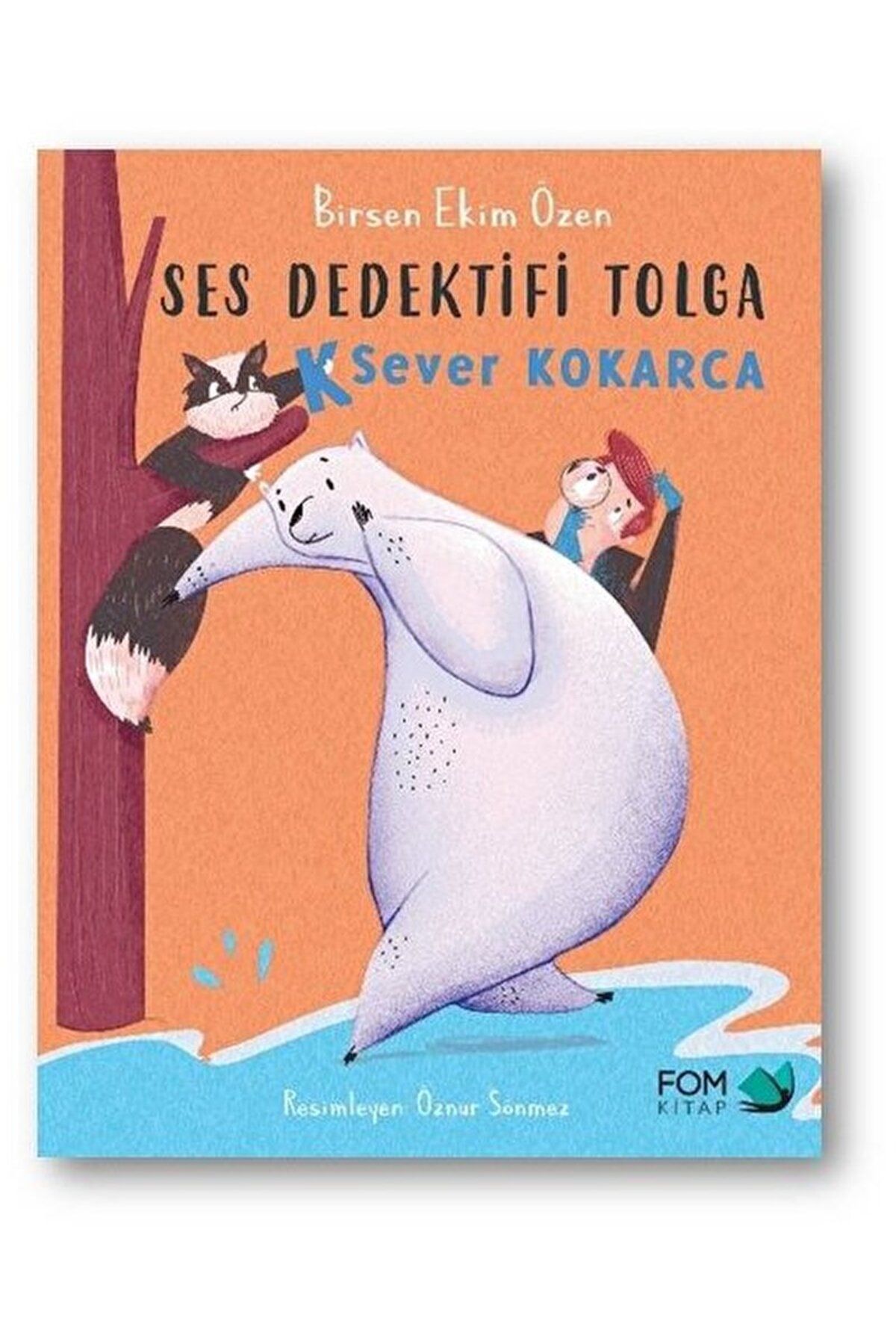 Fom Kitap Yayınları K Sever Kokarca - Ses Dedektifi Tolga / Birsen Ekim Özen / FOM Kitap / 9786059166904