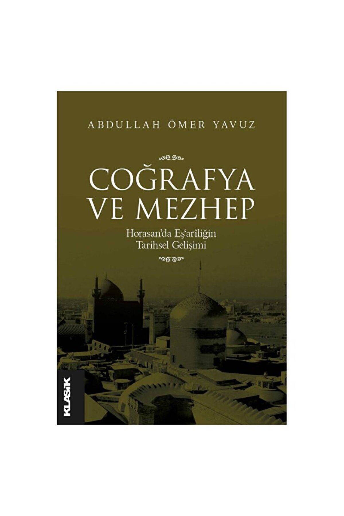 Klasik Yayınları Coğrafya ve Mezhep / Abdullah Ömer Yavuz / Klasik Yayınları / 9789752484726