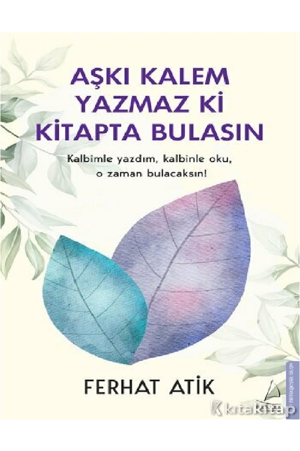 Destek Yayınları Aşkı Kalem Yazmaz ki Kitapta Bulasın kitabı - Ferhat Atik - Destek Yayınları