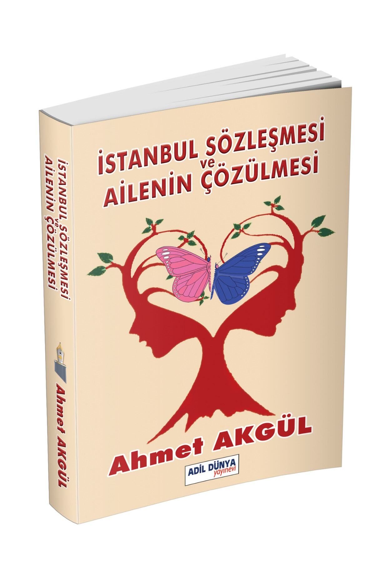ADİL DÜNYA YAYINEVİ Istanbul Sözleşmesi Ve Ailenin Çözülmesi Ahmet Akgül