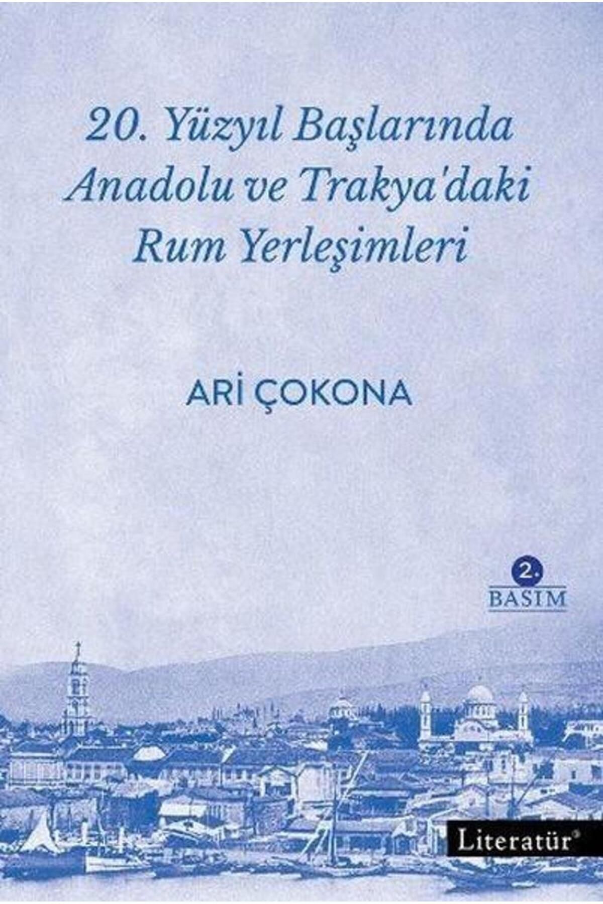 Literatür Yayınları 20.Yüzyıl Başlarında Anadolu ve Trakya'daki Rum Yerleşimleri