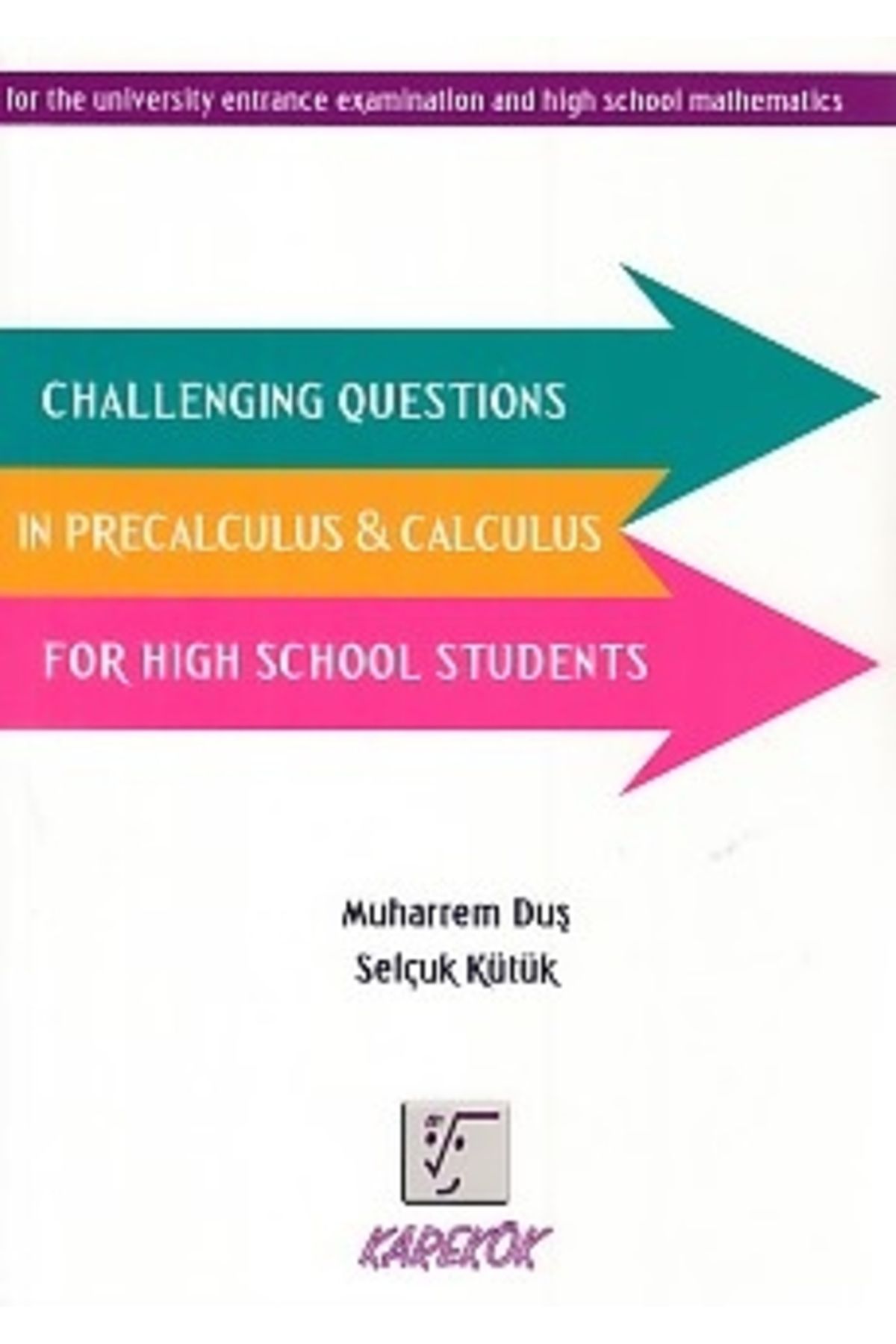 Karekök Yayınları Karekök Challenging Questions in Precalculus - Calculus For High School Students Muharrem Duş