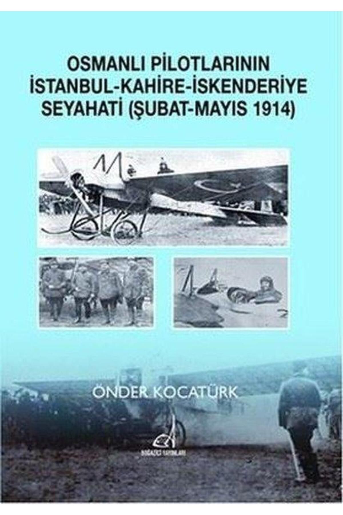 Boğaziçi Yayınları Osmanlı Pilotlarının İstanbul Kahire İskenderiye Seyahati (Şubat Mayıs 1914)