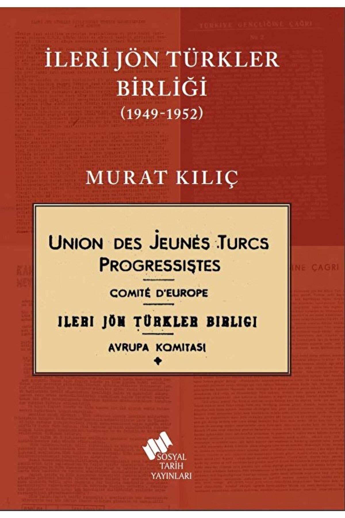Sosyal Tarih Yayınları Ileri Jön Türkler Birliği 1949-1952 / Murat Kılıç / / 9786054513697
