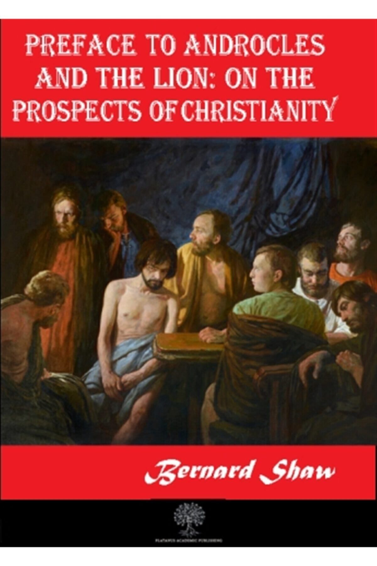 Platanus Publishing Preface To Androcles And The Lion: On The Prospects Of Christianity