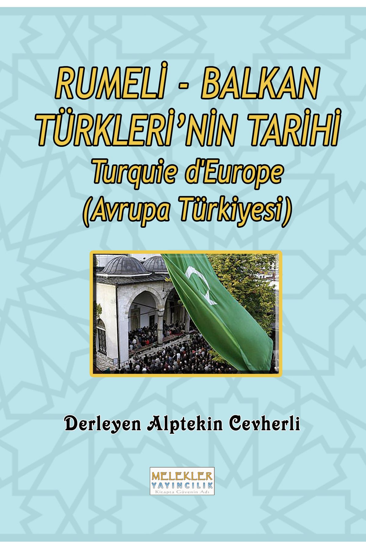 Melekler Yayıncılık Rumeli - Balkan Türkleri'nin Tarihi (Avrupa Türkiyesi) Alptekin Cevherli