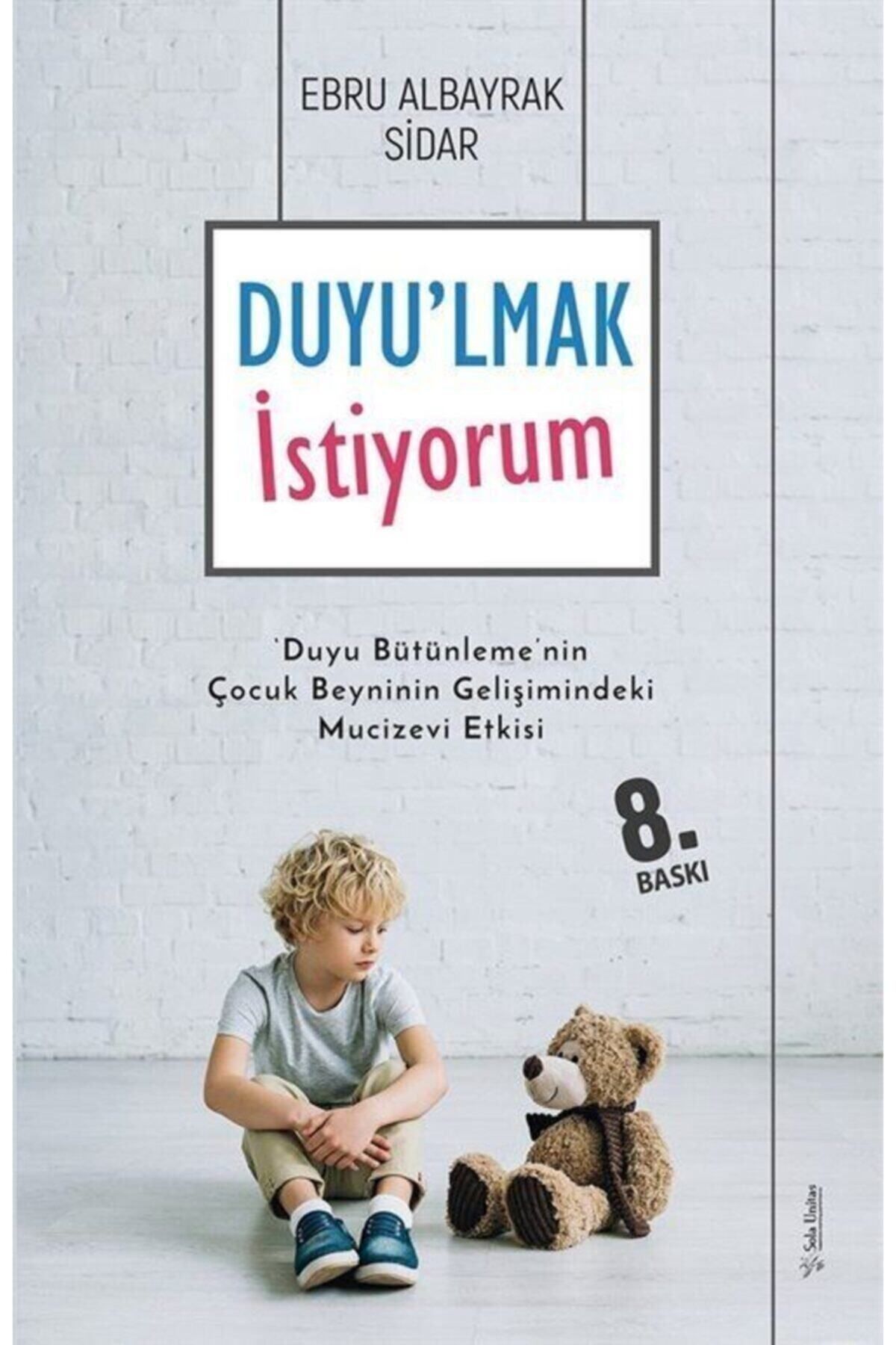 Sola Unitas Duyulmak Istiyorum-duyu Bütünlemenin Çocuk Beyninin Gelişimindeki Mucizevi Etkisi