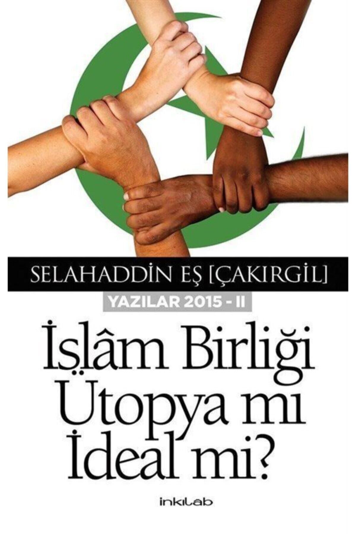 İnkılap Kitabevi Islam Birliği Ütopya Mı Ideal Mi ?(yazılar 2015 -ıı)