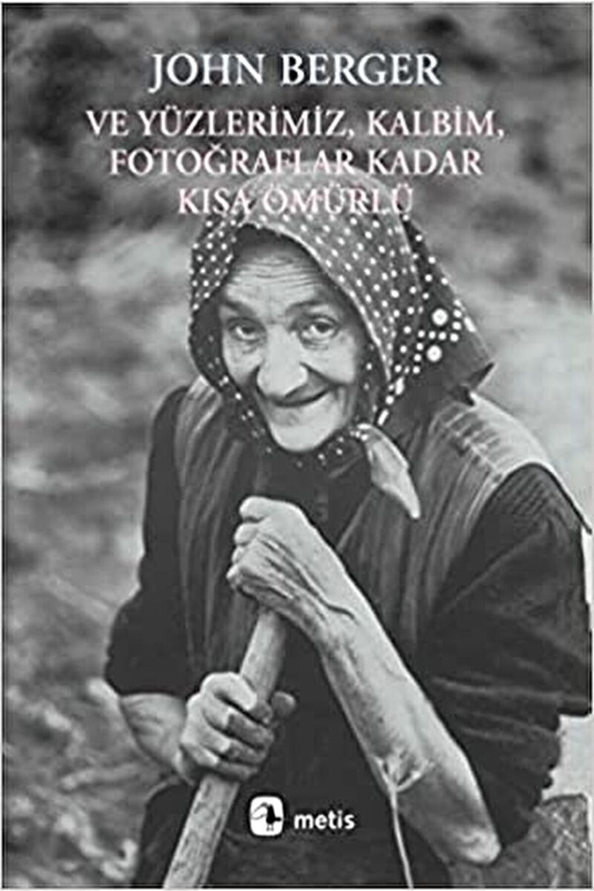 Metis Yayıncılık Ve Yüzlerimiz, Kalbim, Fotoğraflar Kadar Kısa Ömürlü / John Berger / / 9789753426312