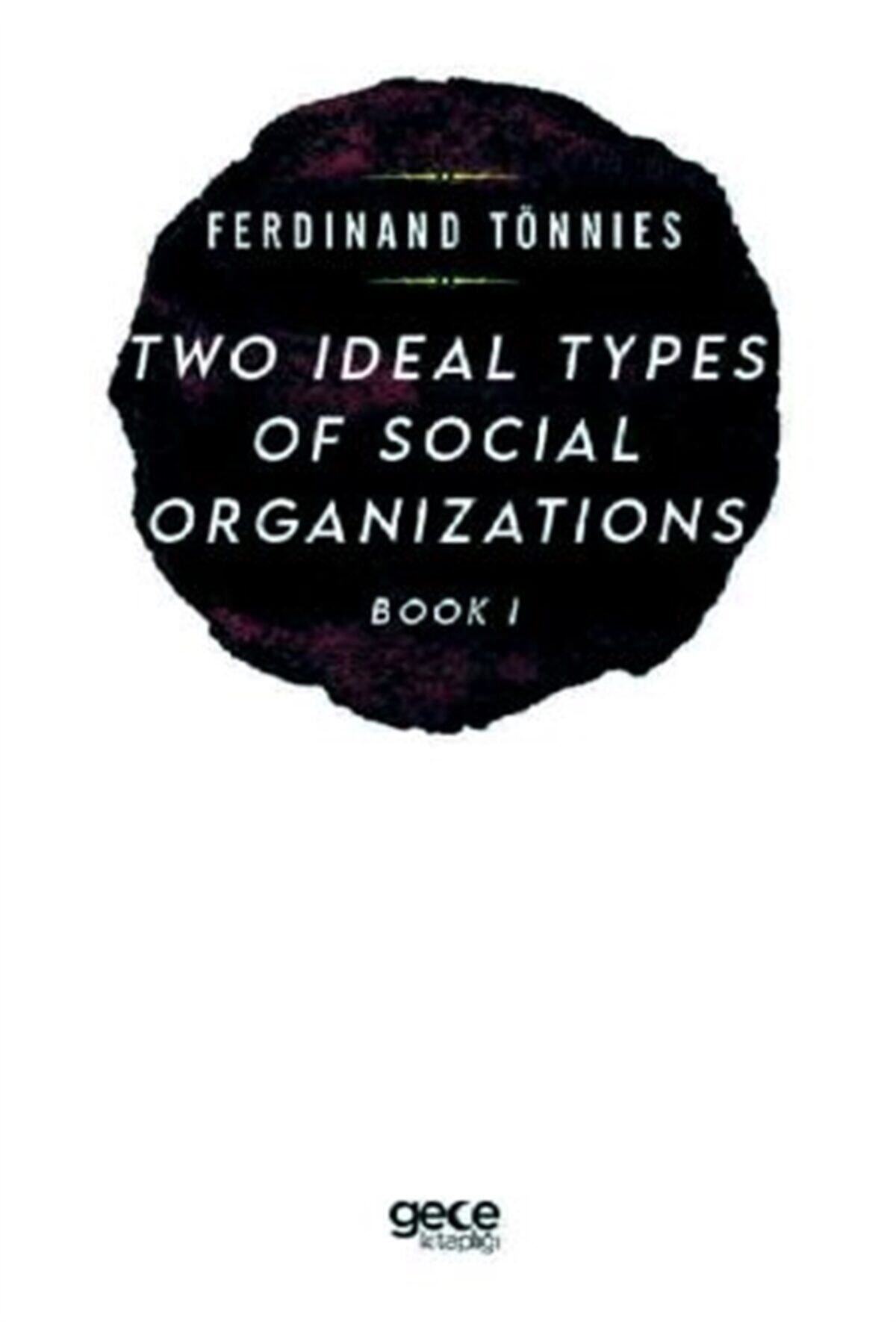Gece Kitaplığı Two Types Of Social Organizations Book 1 - Ferdinand Tönnies 9786257716536