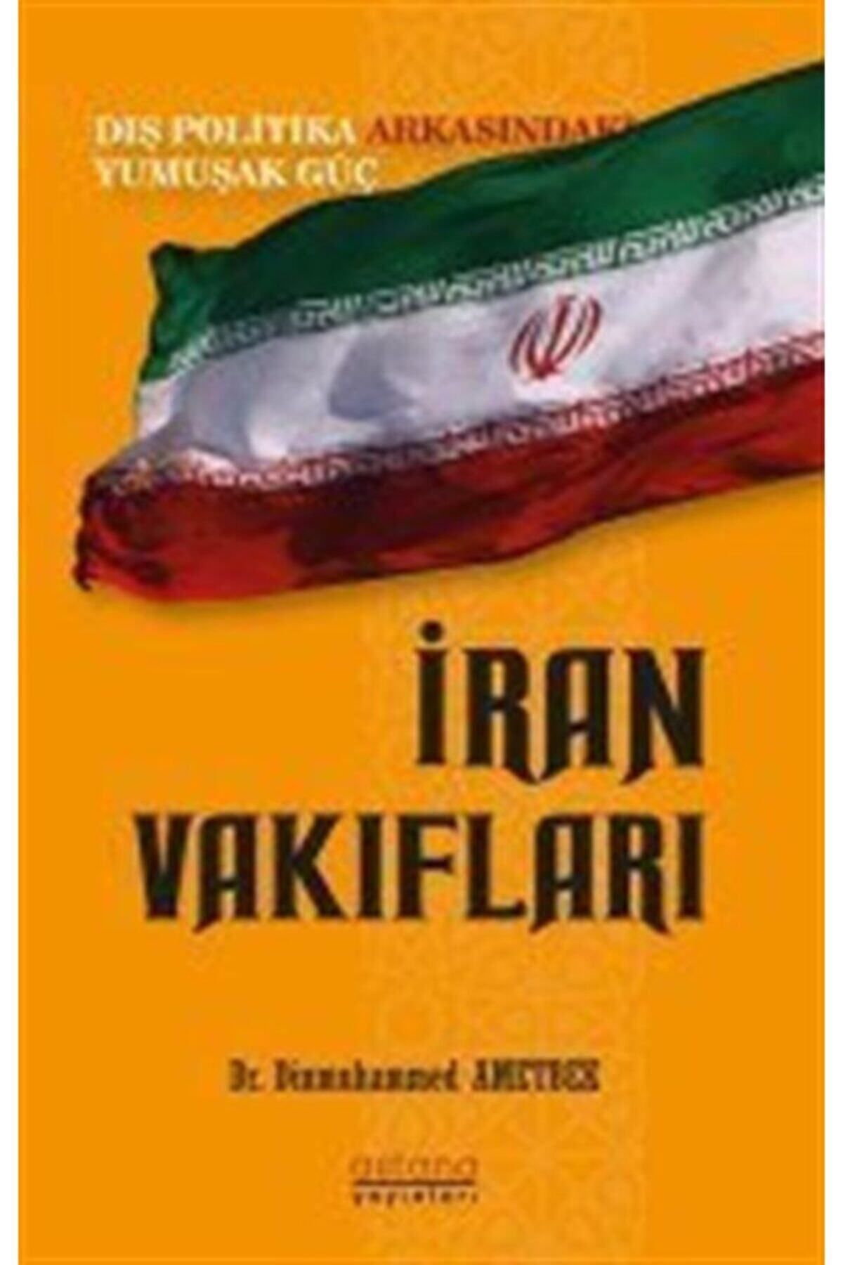 Astana Yayınları Iran Vakıfları: Dış Politika Arkasındaki Yumuşak Güç